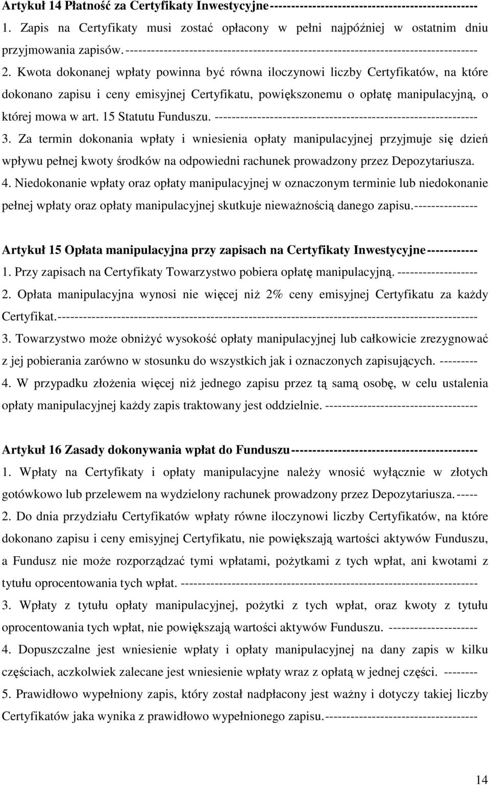 Kwota dokonanej wpłaty powinna być równa iloczynowi liczby Certyfikatów, na które dokonano zapisu i ceny emisyjnej Certyfikatu, powiększonemu o opłatę manipulacyjną, o której mowa w art.