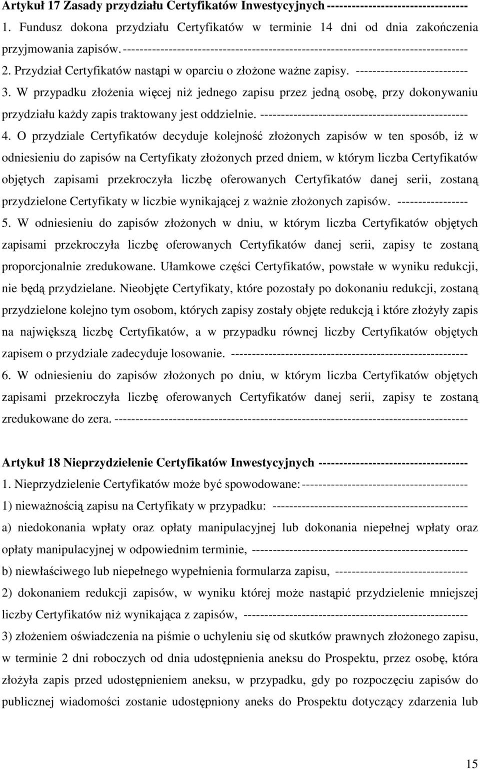 W przypadku złożenia więcej niż jednego zapisu przez jedną osobę, przy dokonywaniu przydziału każdy zapis traktowany jest oddzielnie. -------------------------------------------------- 4.