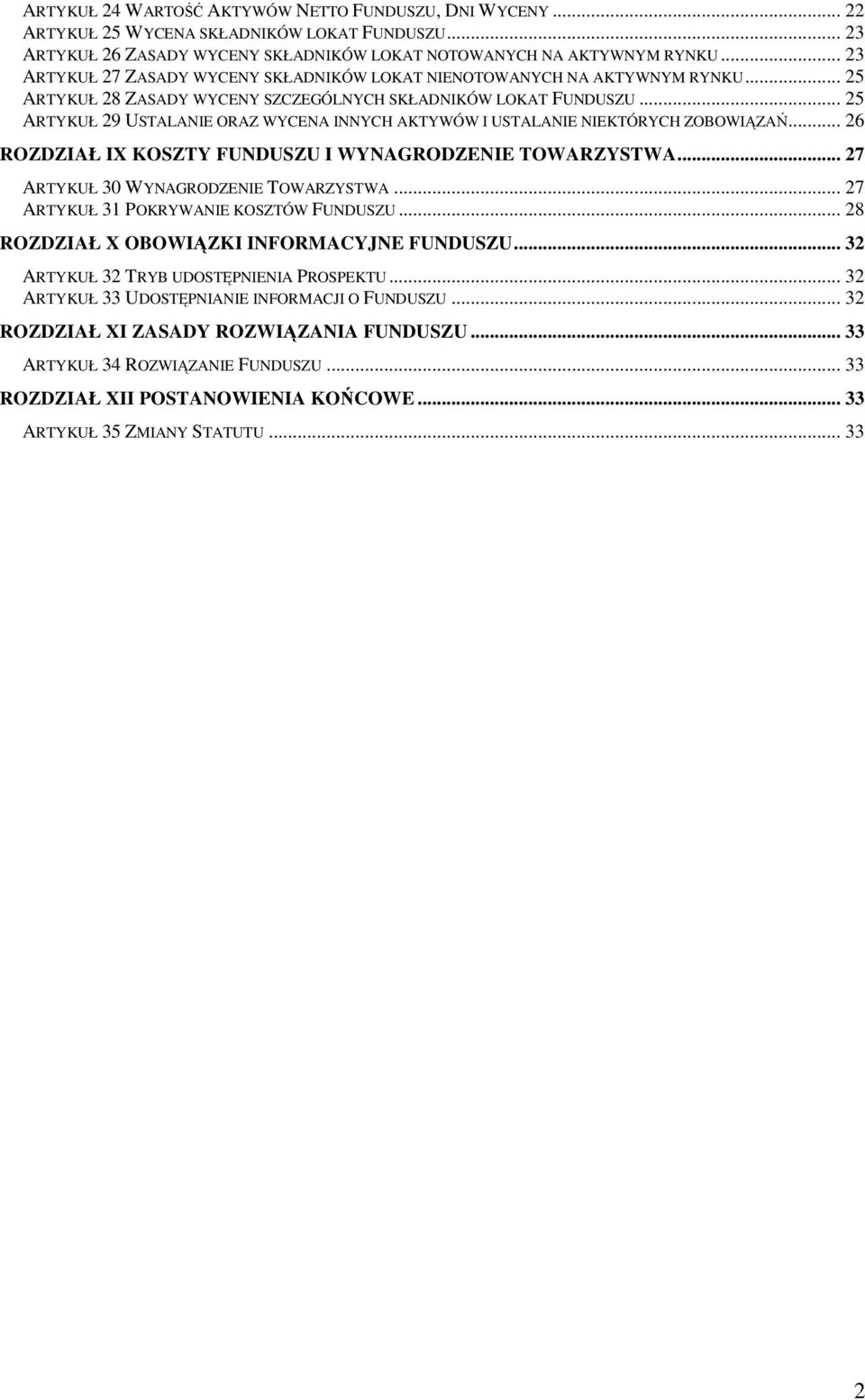 .. 25 ARTYKUŁ 29 USTALANIE ORAZ WYCENA INNYCH AKTYWÓW I USTALANIE NIEKTÓRYCH ZOBOWIĄZAŃ... 26 ROZDZIAŁ IX KOSZTY FUNDUSZU I WYNAGRODZENIE TOWARZYSTWA... 27 ARTYKUŁ 30 WYNAGRODZENIE TOWARZYSTWA.