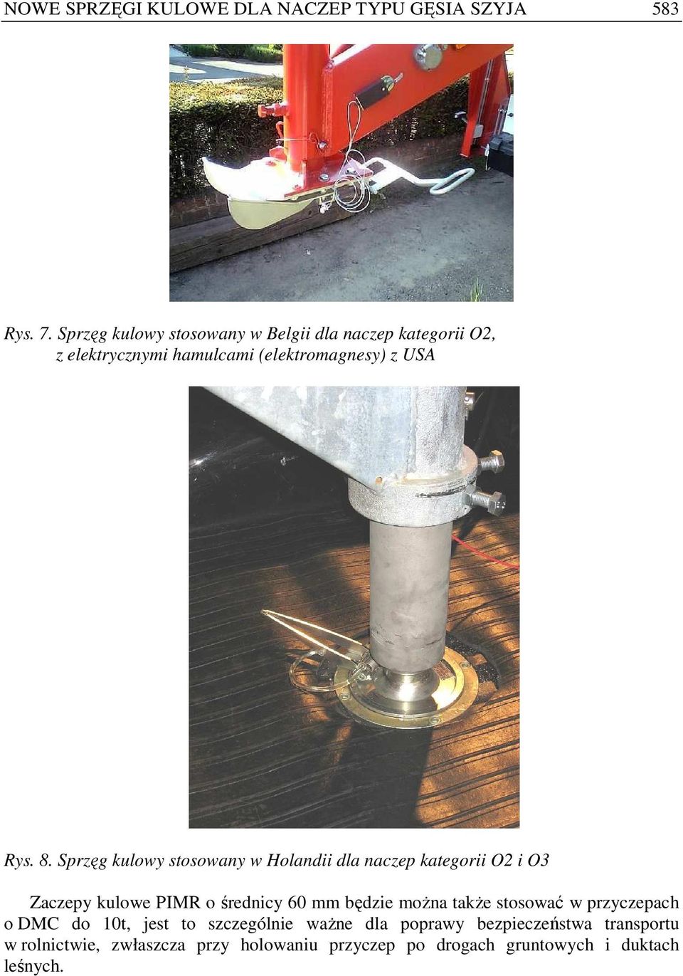 Sprzęg kulowy stosowany w Holandii dla naczep kategorii O2 i O3 Zaczepy kulowe PIMR o średnicy 60 mm będzie moŝna takŝe