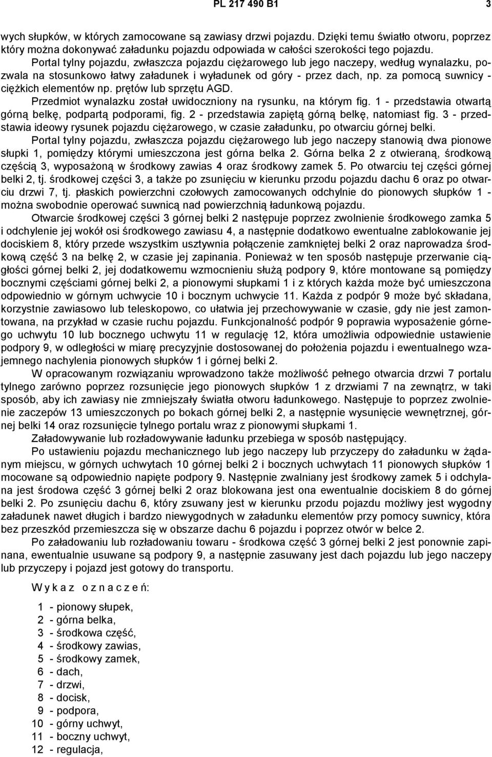 za pomocą suwnicy - ciężkich elementów np. prętów lub sprzętu AGD. Przedmiot wynalazku został uwidoczniony na rysunku, na którym fig. 1 - przedstawia otwartą górną belkę, podpartą podporami, fig.