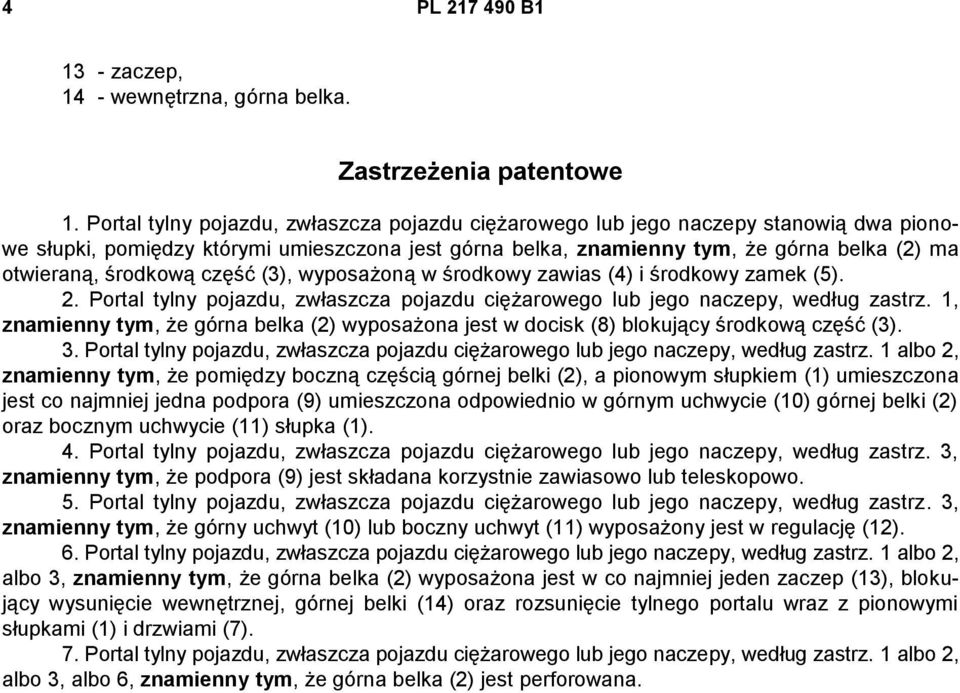 środkową część (3), wyposażoną w środkowy zawias (4) i środkowy zamek (5). 2. Portal tylny pojazdu, zwłaszcza pojazdu ciężarowego lub jego naczepy, według zastrz.