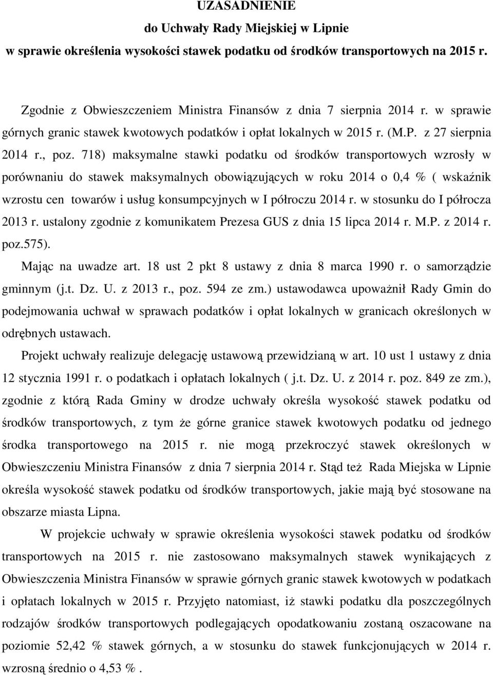 718) maksymalne stawki podatku od środków transportowych wzrosły w porównaniu do stawek maksymalnych obowiązujących w roku 2014 o 0,4 % ( wskaźnik wzrostu cen towarów i usług konsumpcyjnych w I