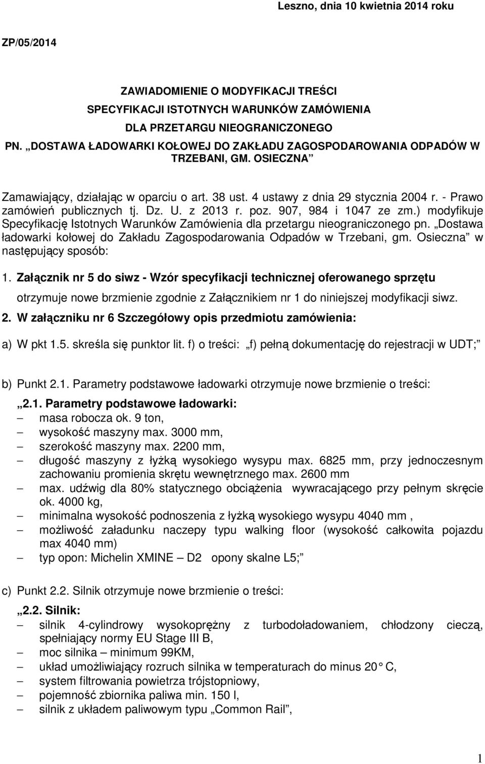 - Prawo zamówień publicznych tj. Dz. U. z 2013 r. poz. 907, 984 i 1047 ze zm.) modyfikuje Specyfikację Istotnych Warunków Zamówienia dla przetargu nieograniczonego pn.