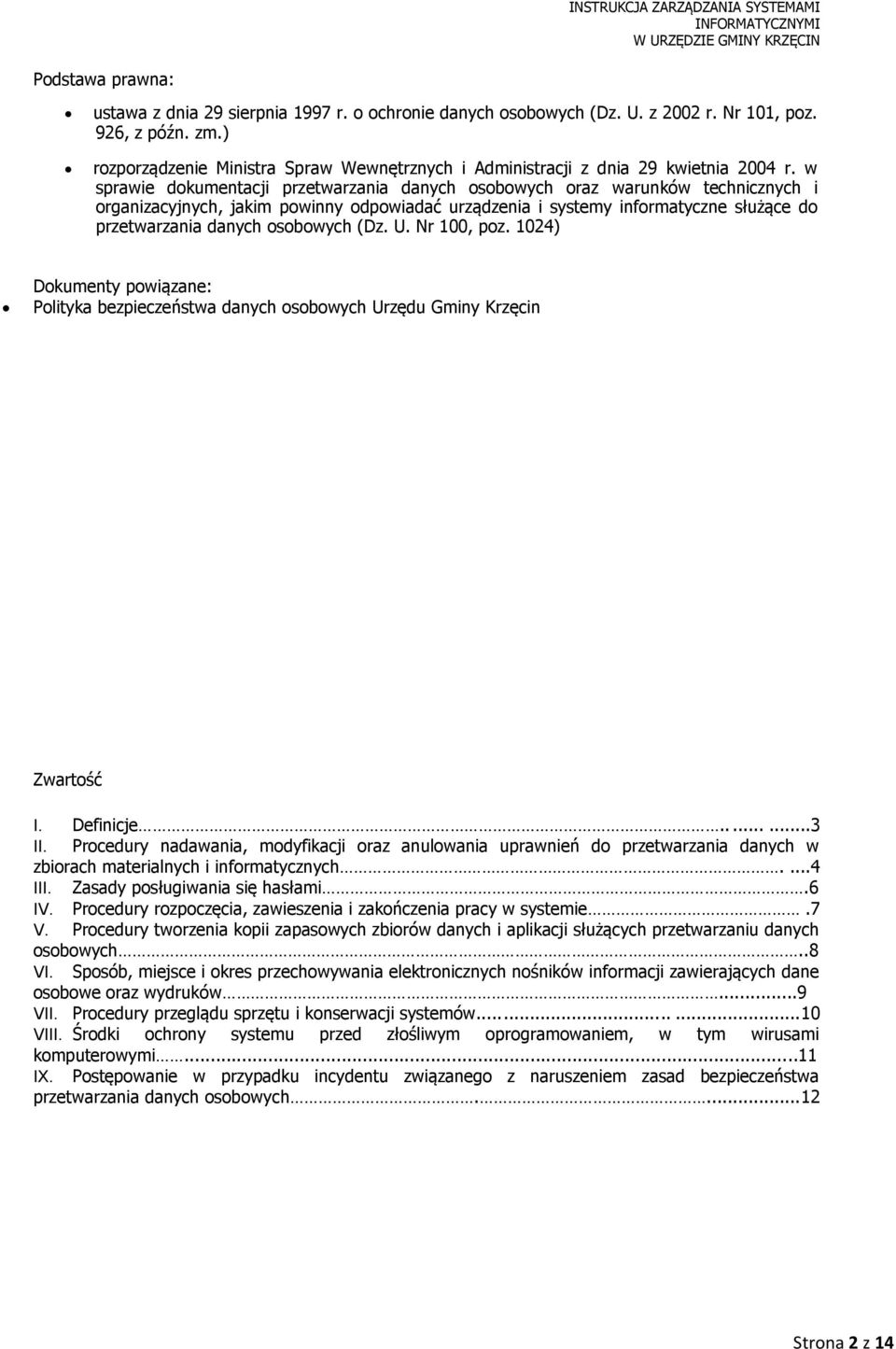 w sprawie dokumentacji przetwarzania danych osobowych oraz warunków technicznych i organizacyjnych, jakim powinny odpowiadać urządzenia i systemy informatyczne służące do przetwarzania danych