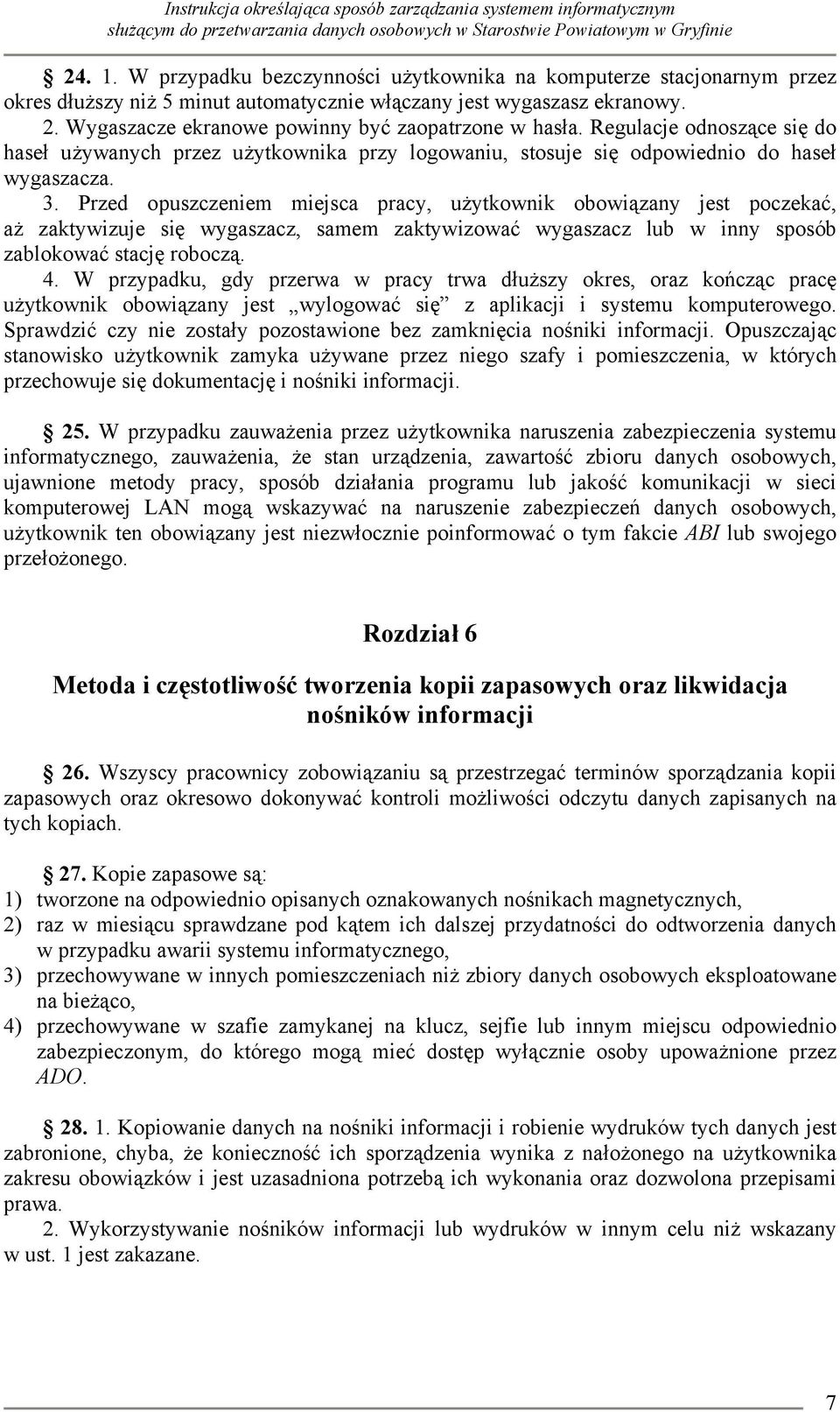 Przed opuszczeniem miejsca pracy, użytkownik obowiązany jest poczekać, aż zaktywizuje się wygaszacz, samem zaktywizować wygaszacz lub w inny sposób zablokować stację roboczą. 4.