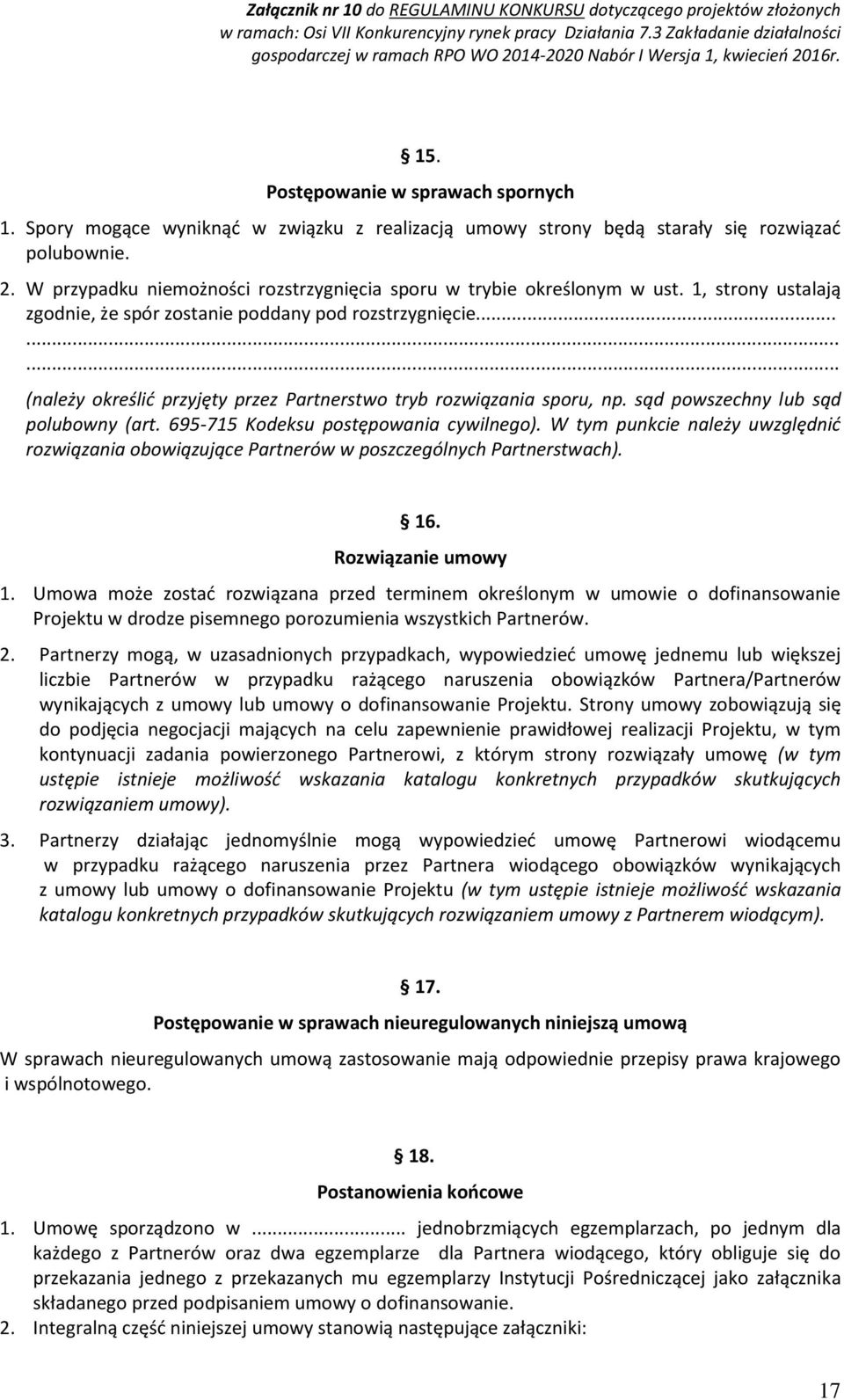 ........ (należy określić przyjęty przez Partnerstwo tryb rozwiązania sporu, np. sąd powszechny lub sąd polubowny (art. 695-715 Kodeksu postępowania cywilnego).