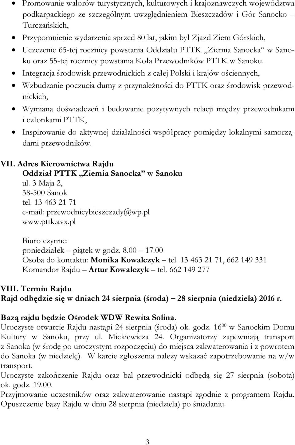 Integracja środowisk przewodnickich z całej Polski i krajów ościennych, Wzbudzanie poczucia dumy z przynależności do PTTK oraz środowisk przewodnickich, Wymiana doświadczeń i budowanie pozytywnych