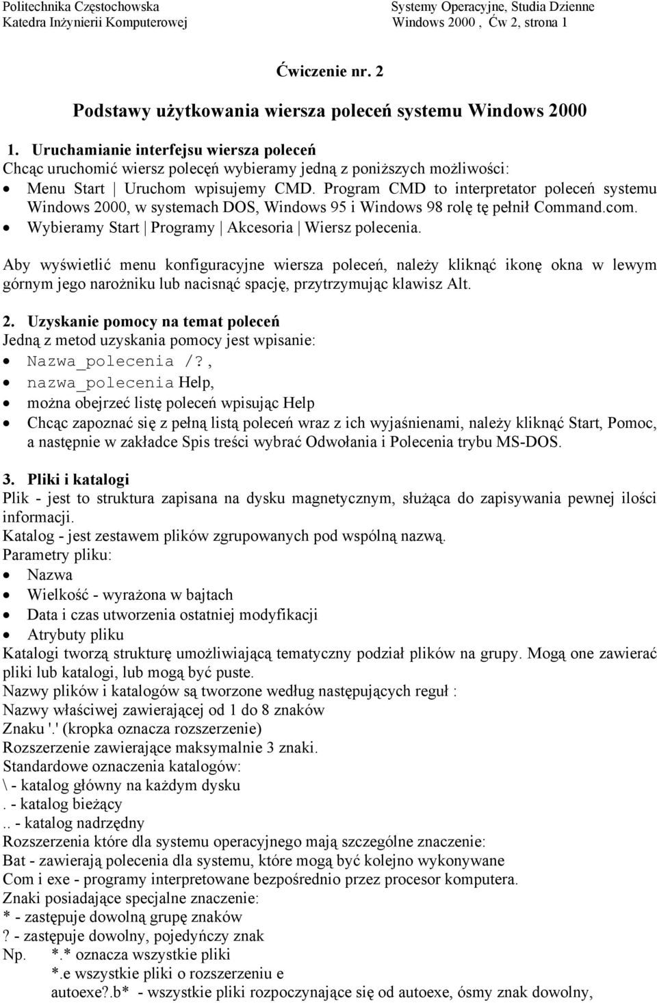 Program CMD to interpretator poleceń systemu Windows 2000, w systemach DOS, Windows 95 i Windows 98 rolę tę pełnił Command.com. Wybieramy Start Programy Akcesoria Wiersz polecenia.