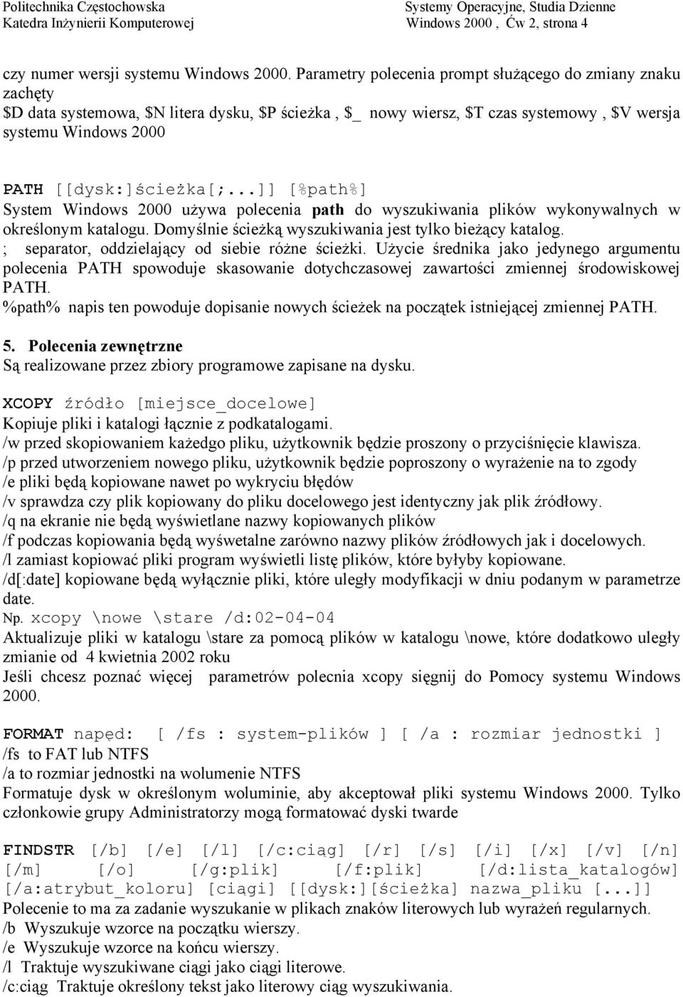 ..]] [%path%] System Windows 2000 używa polecenia path do wyszukiwania plików wykonywalnych w określonym katalogu. Domyślnie ścieżką wyszukiwania jest tylko bieżący katalog.