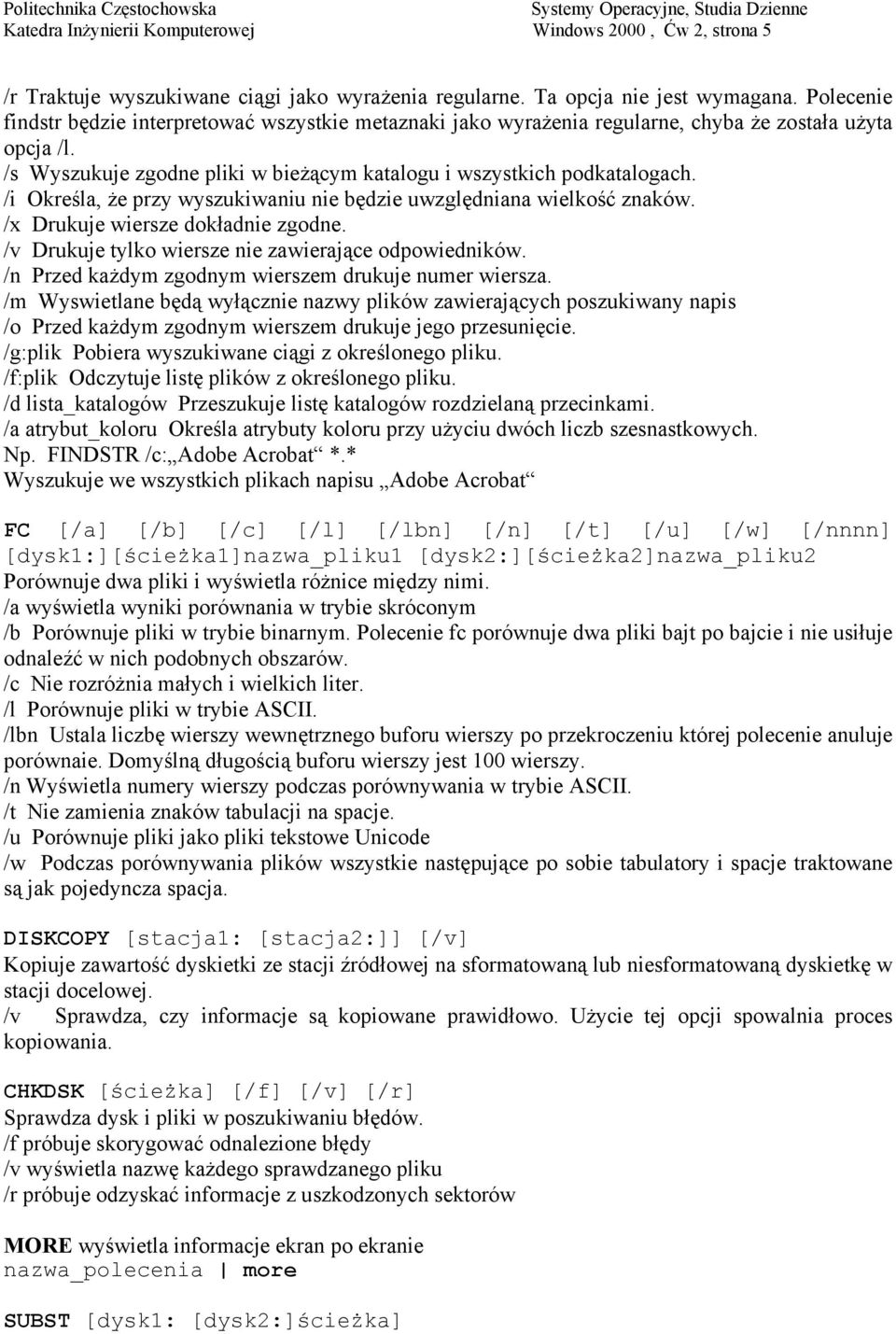 /i Określa, że przy wyszukiwaniu nie będzie uwzględniana wielkość znaków. /x Drukuje wiersze dokładnie zgodne. /v Drukuje tylko wiersze nie zawierające odpowiedników.