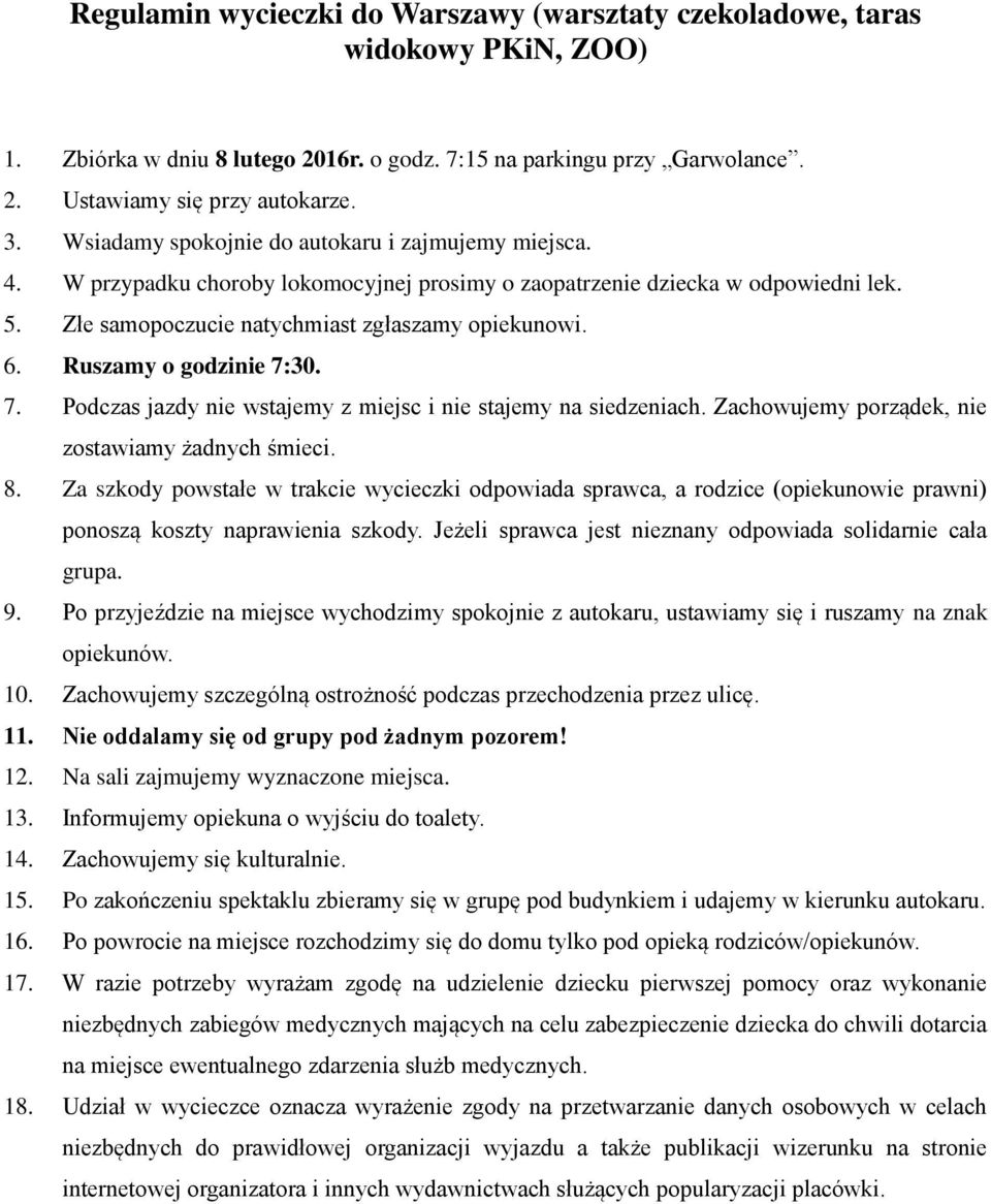 Ruszamy o godzinie 7:30. 7. Podczas jazdy nie wstajemy z miejsc i nie stajemy na siedzeniach. Zachowujemy porządek, nie zostawiamy żadnych śmieci. 8.