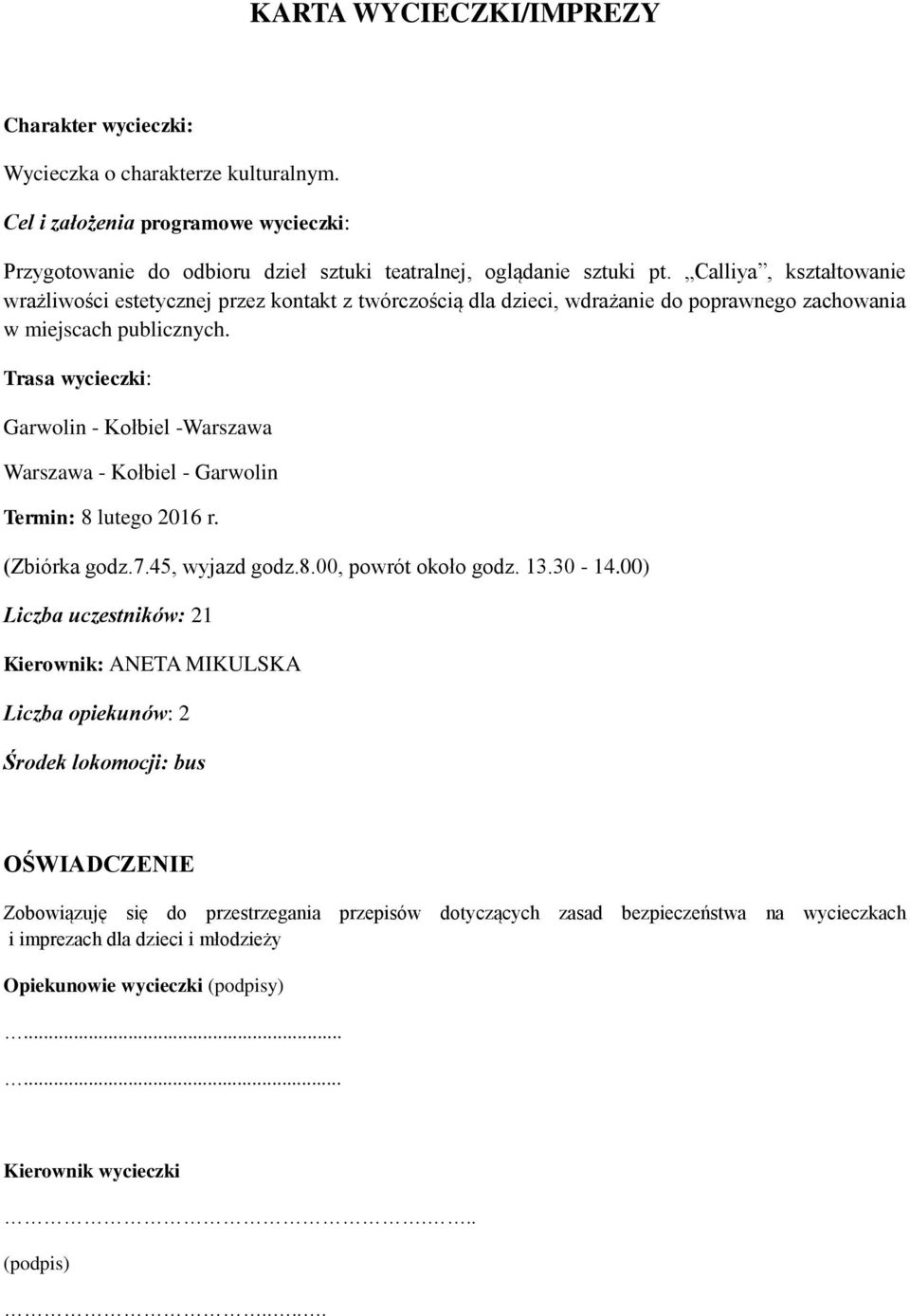 Trasa wycieczki: Garwolin - Kołbiel -Warszawa Warszawa - Kołbiel - Garwolin Termin: 8 lutego 2016 r. (Zbiórka godz.7.45, wyjazd godz.8.00, powrót około godz. 13.30-14.