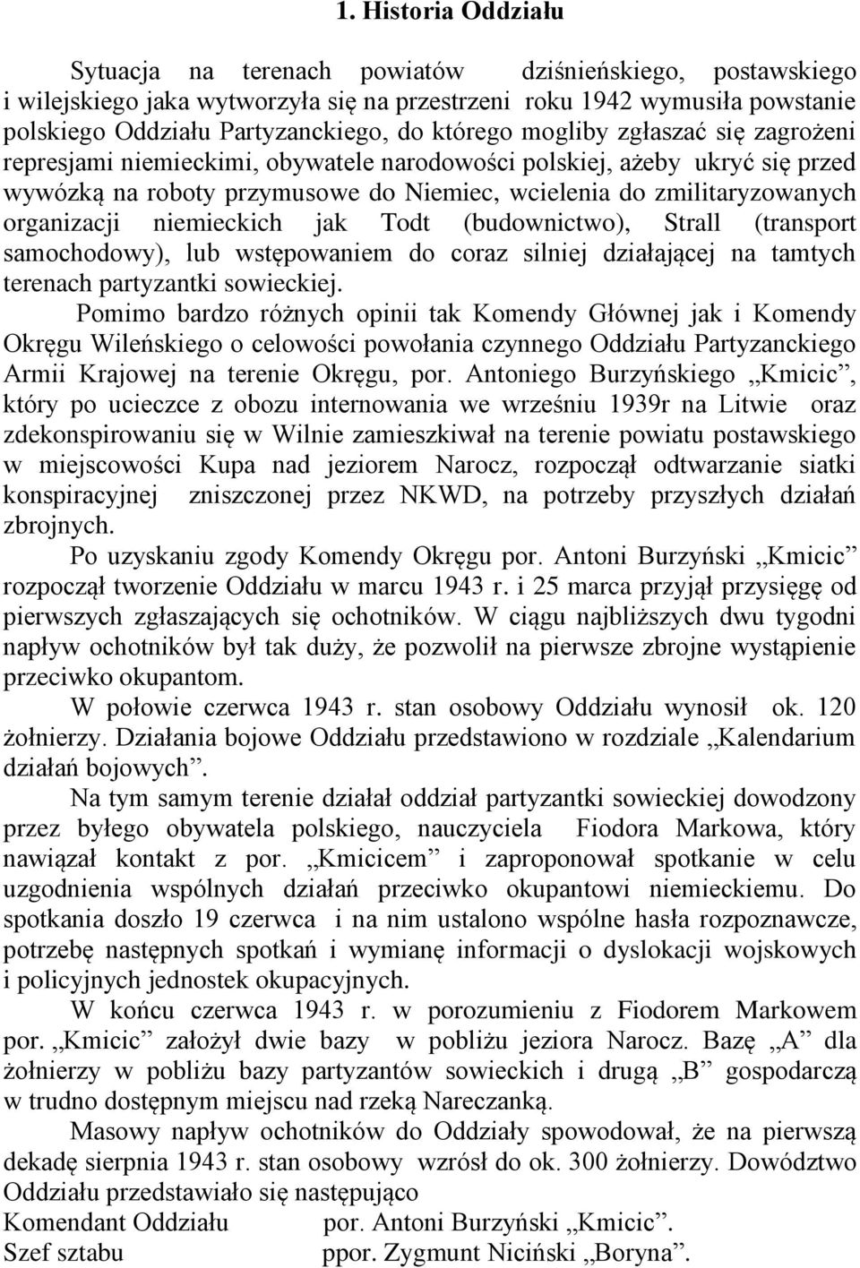 organizacji niemieckich jak Todt (budownictwo), Strall (transport samochodowy), lub wstępowaniem do coraz silniej działającej na tamtych terenach partyzantki sowieckiej.