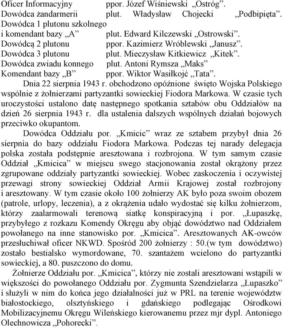 Dnia 22 sierpnia 1943 r. obchodzono opóźnione święto Wojska Polskiego wspólnie z żołnierzami partyzantki sowieckiej Fiodora Markowa.