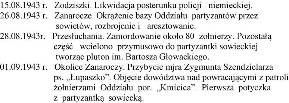 Zamordowanie około 80 żołnierzy. Pozostałą część wcielono przymusowo do partyzantki sowieckiej tworząc pluton im. Bartosza Głowackiego.