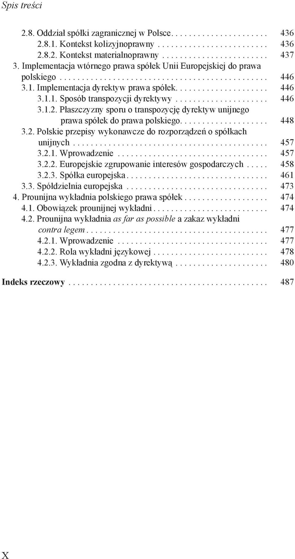 Płaszczyzny sporu o transpozycję dyrektyw unijnego prawa spółek do prawa polskiego... 448 3.2. Polskie przepisy wykonawcze do rozporządzeń o spółkach unijnych... 457 3.2.1. Wprowadzenie... 457 3.2.2. Europejskie zgrupowanie interesów gospodarczych.