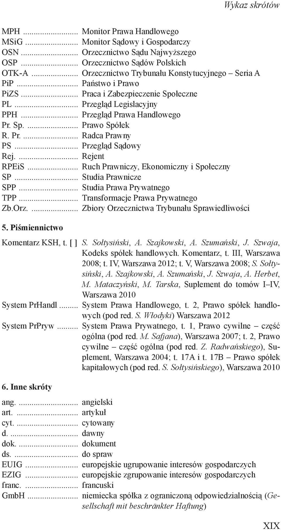 Pr.... Radca Prawny PS... Przegląd Sądowy Rej.... Rejent RPEiS... Ruch Prawniczy, Ekonomiczny i Społeczny SP... Studia Prawnicze SPP... Studia Prawa Prywatnego TPP... Transformacje Prawa Prywatnego Zb.