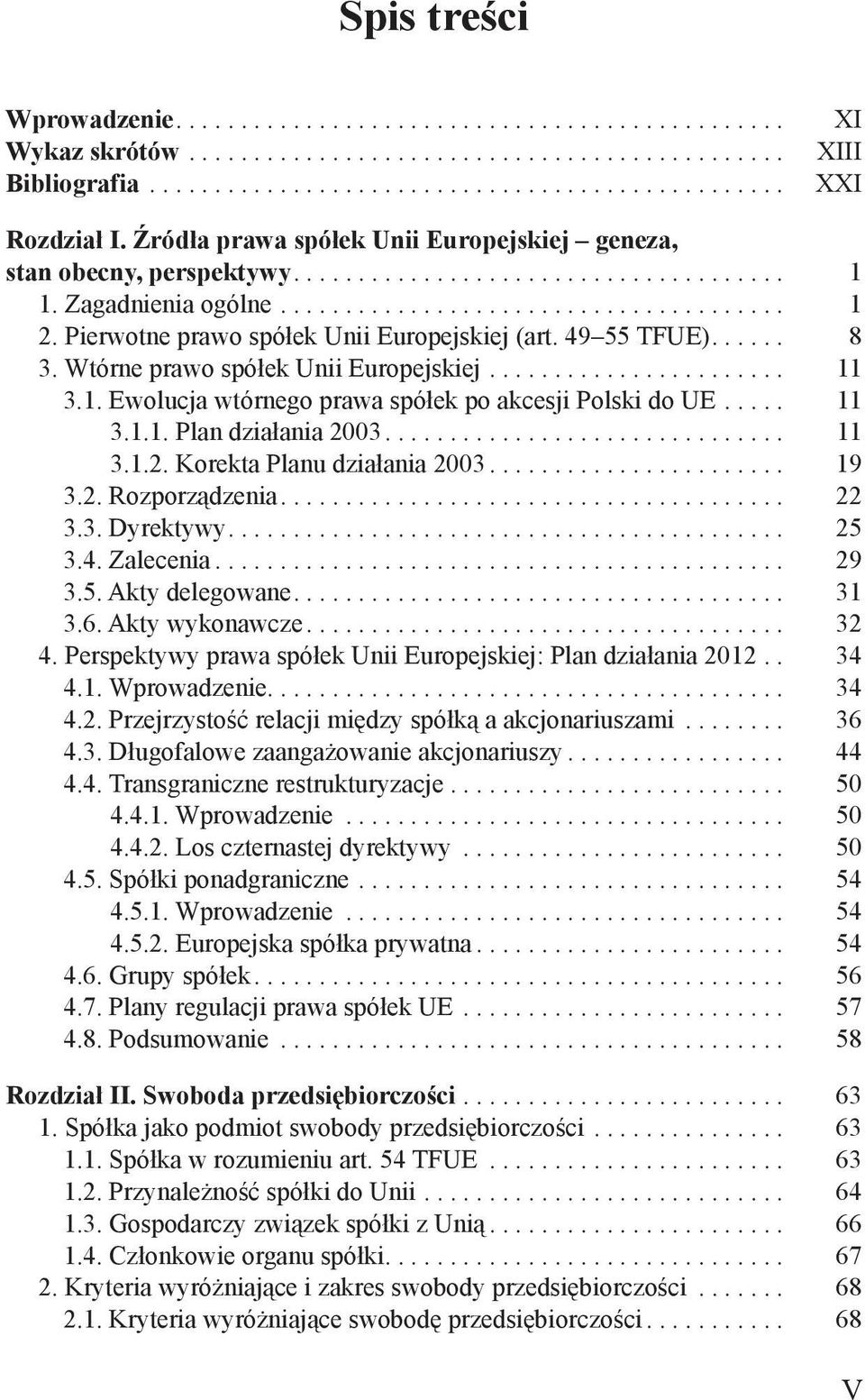 .. 11 3.1.2. Korekta Planu działania 2003... 19 3.2. Rozporządzenia... 22 3.3. Dyrektywy... 25 3.4. Zalecenia... 29 3.5. Akty delegowane... 31 3.6. Akty wykonawcze... 32 4.