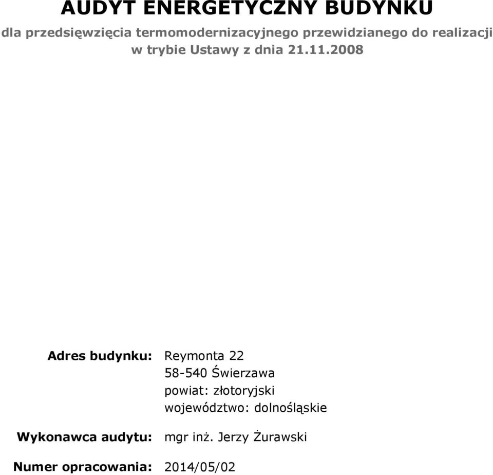 2008 Adres budynku: Reymonta 22 58-540 Świerzawa powiat: złotoryjski