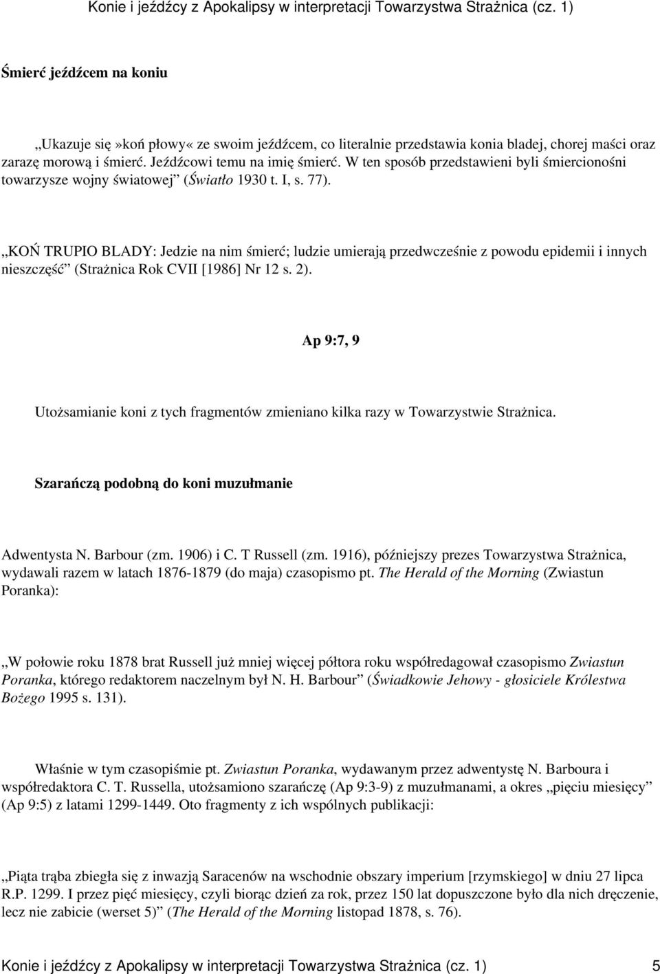 KOŃ TRUPIO BLADY: Jedzie na nim śmierć; ludzie umierają przedwcześnie z powodu epidemii i innych nieszczęść (Strażnica Rok CVII [1986] Nr 12 s. 2).