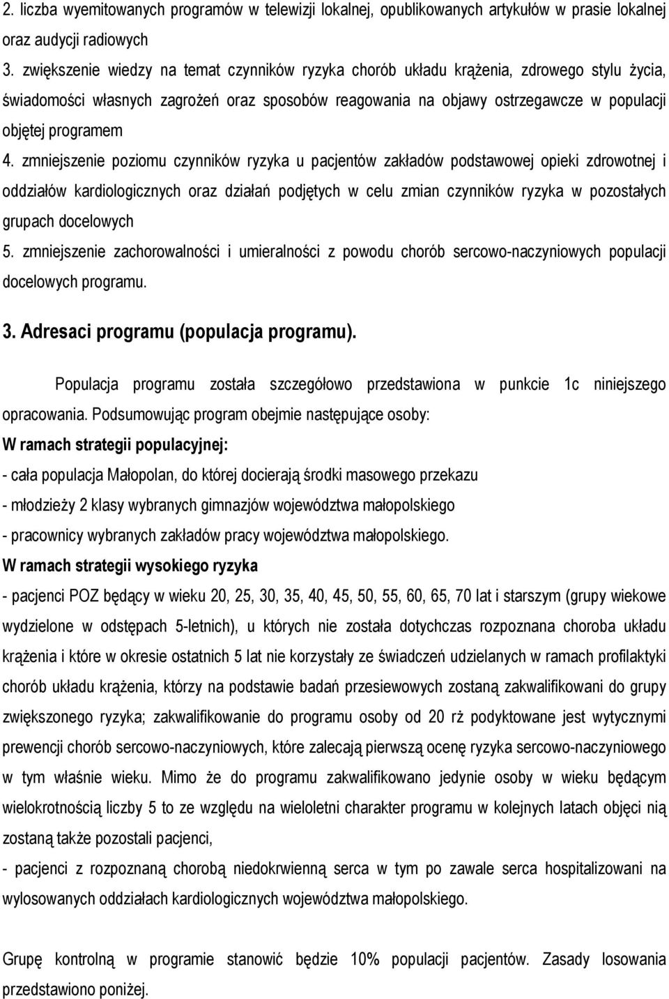 zmjsze poziomu czynników ryzyka u pacjentów zakładów podstawowej opieki zdrowotnej i oddziałów kardiologicznych oraz działań podjętych w celu zmian czynników ryzyka w pozostałych grupach docelowych 5.