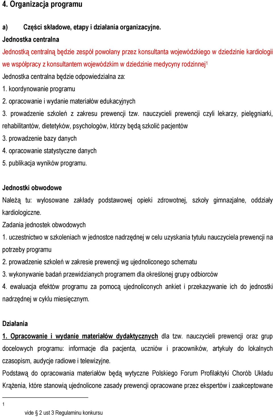 centralna będzie odpowiedzialna za: 1. koordynowa programu 2. opracowa i wyda materiałów edukacyjnych 3. prowadze szkoleń z zakresu prewencji tzw.