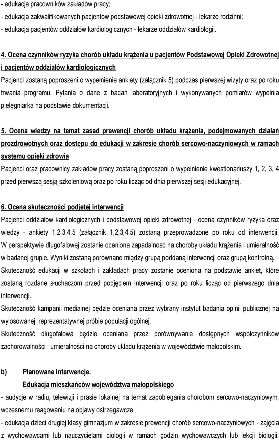 Ocena czynników ryzyka chorób układu krąŝenia u pacjentów Podstawowej Opieki Zdrowotnej i pacjentów oddziałów kardiologicznych Pacjenci zostaną poproszeni o wypeł ankiety (załącznik 5) podczas