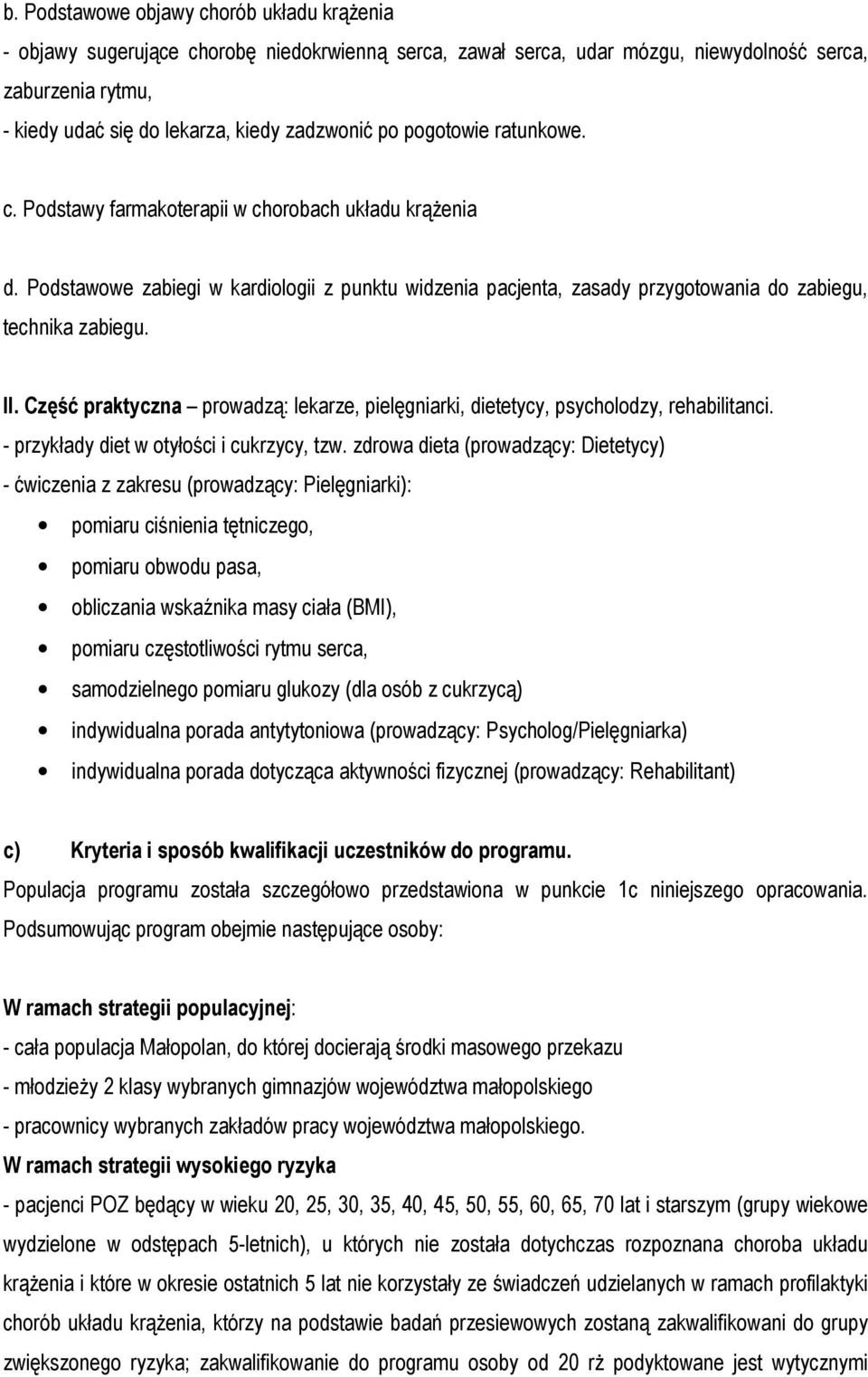 Część praktyczna prowadzą: lekarze, pielęgniarki, dietetycy, psycholodzy, rehabilitanci. - przykłady diet w otyłości i cukrzycy, tzw.