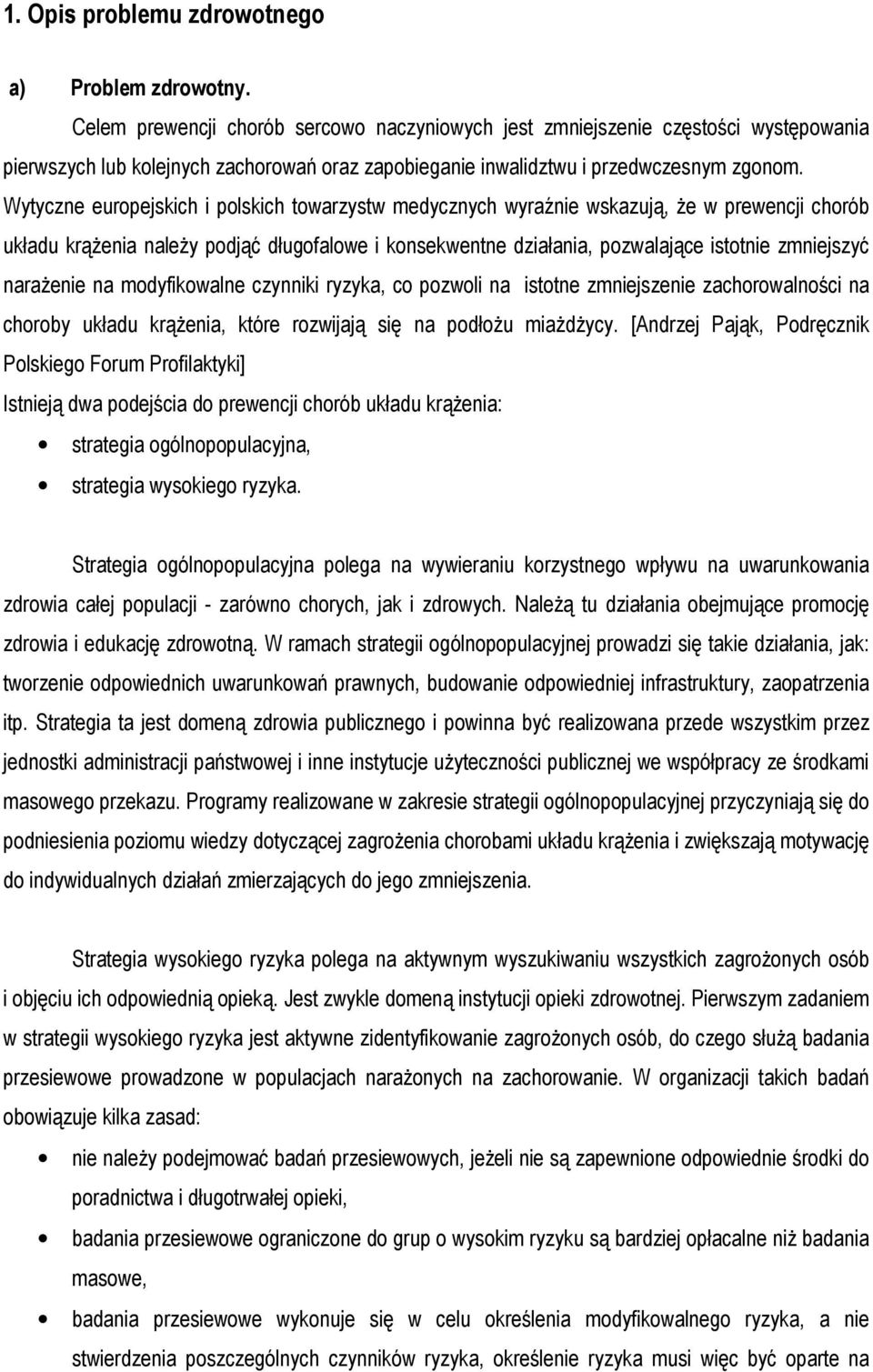 Wytyczne europejskich i polskich towarzystw medycznych wyraź wskazują, Ŝe w prewencji chorób układu krąŝenia naleŝy podjąć długofalowe i konsekwentne działania, pozwalające istot zmjszyć naraŝe na