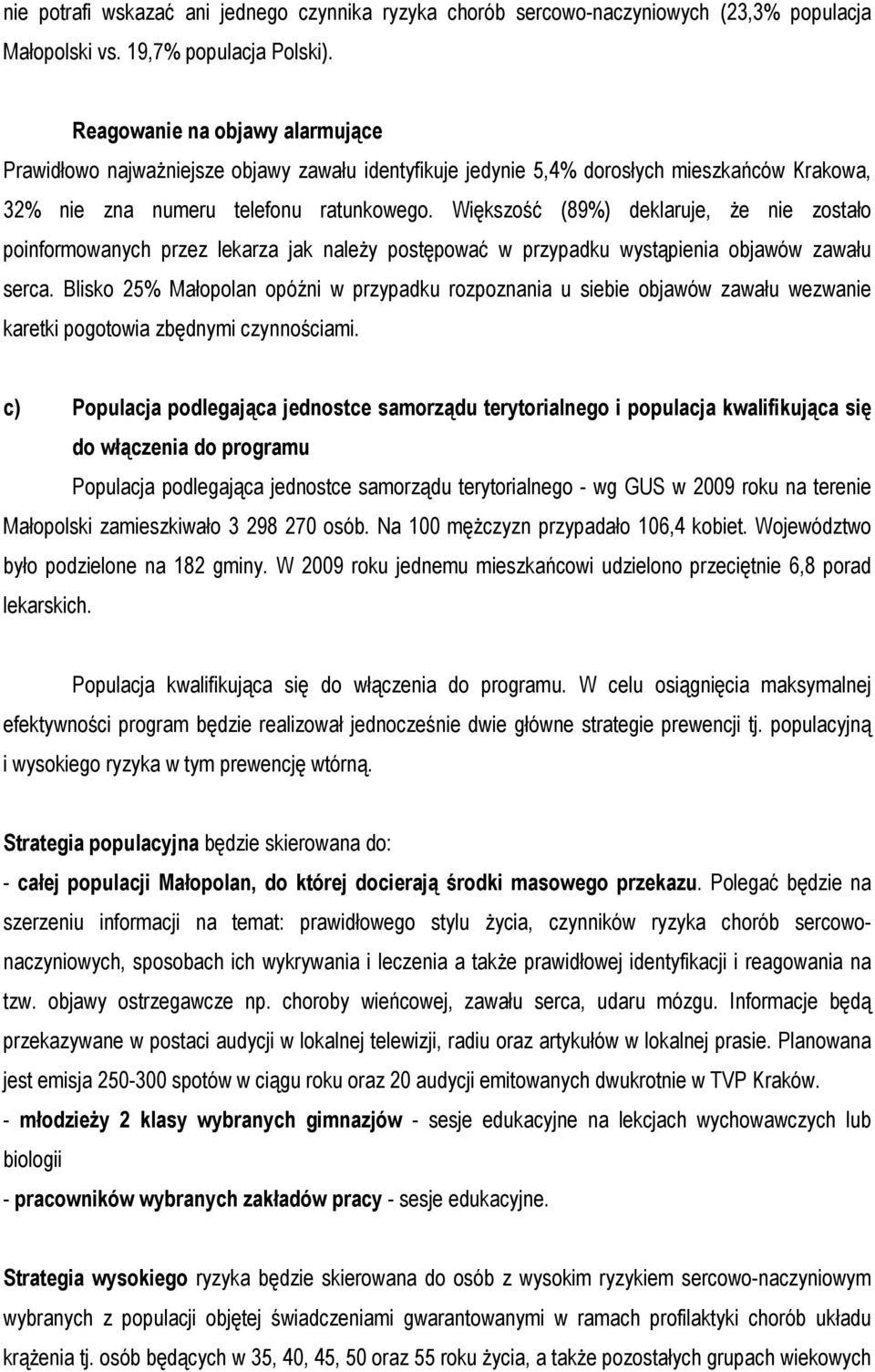 Większość (89%) deklaruje, Ŝe zostało poinformowanych przez lekarza jak naleŝy postępować w przypadku wystąpienia objawów zawału serca.