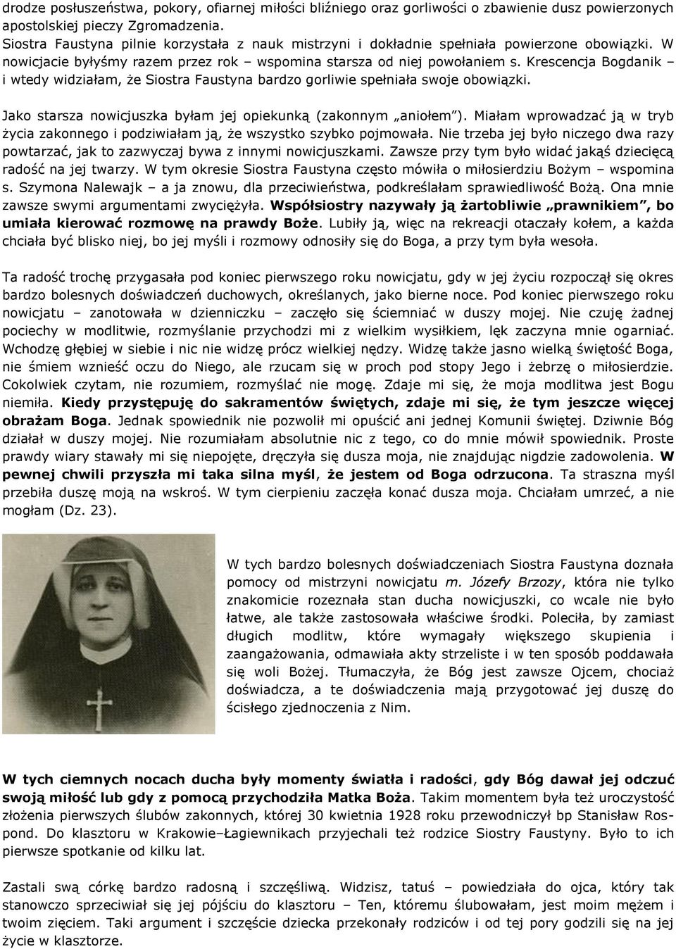 Krescencja Bogdanik i wtedy widziałam, że Siostra Faustyna bardzo gorliwie spełniała swoje obowiązki. Jako starsza nowicjuszka byłam jej opiekunką (zakonnym aniołem ).