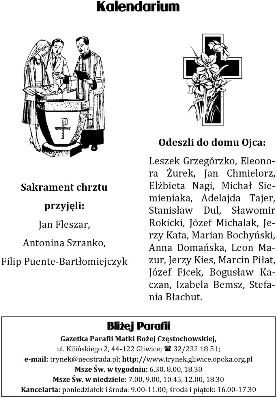 Kaczan, Izabela Bemsz, Stefania Błachut. Bliżej Parafii Gazetka Parafii Matki Bożej Częstochowskiej, ul. Kilińskiego 2, 44-122 Gliwice; 32/232 18 51; e-mail: trynek@neostrada.pl; http://www.