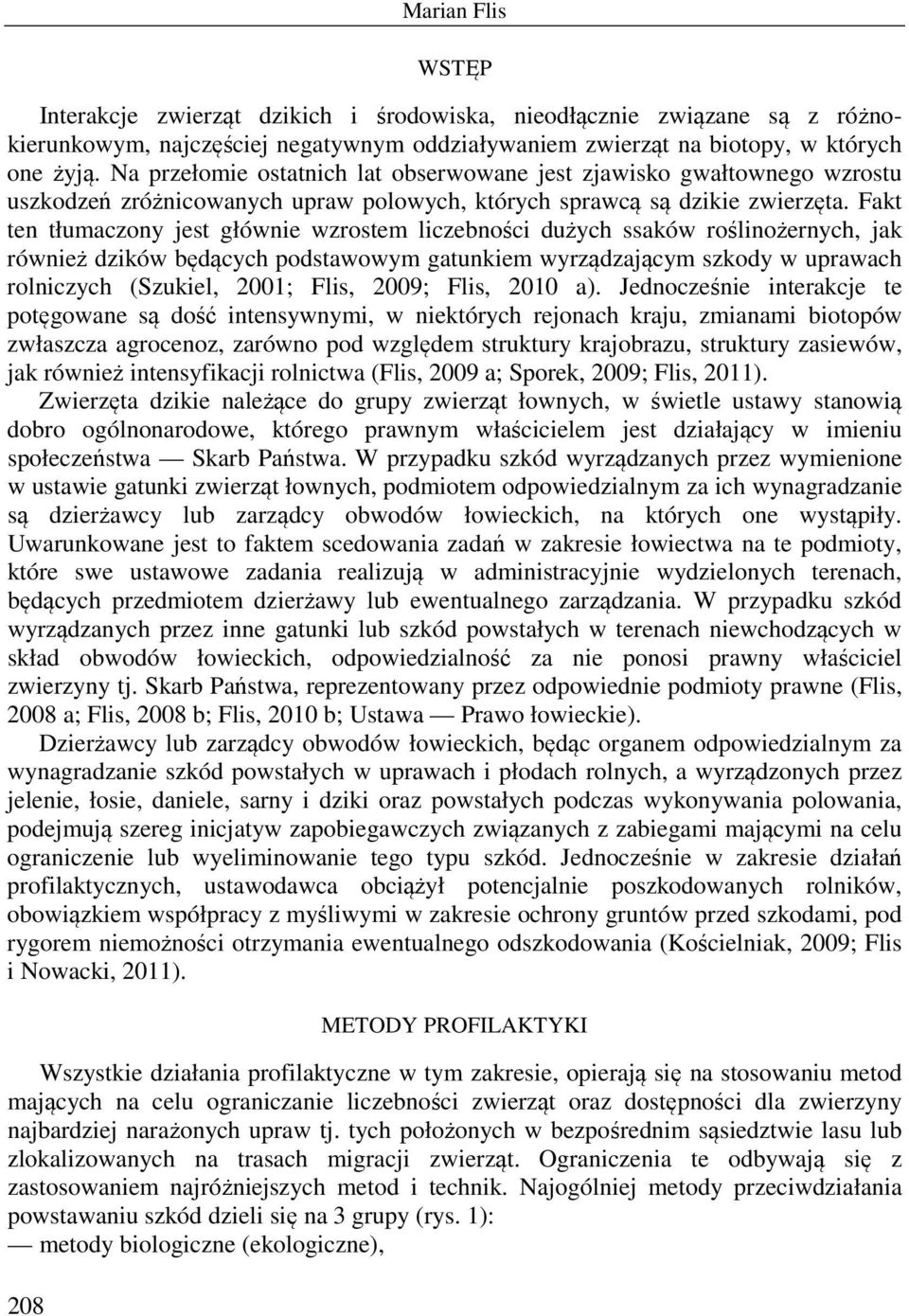 Fakt ten tłumaczony jest głównie wzrostem liczebności dużych ssaków roślinożernych, jak również dzików będących podstawowym gatunkiem wyrządzającym szkody w uprawach rolniczych (Szukiel, 2001; Flis,