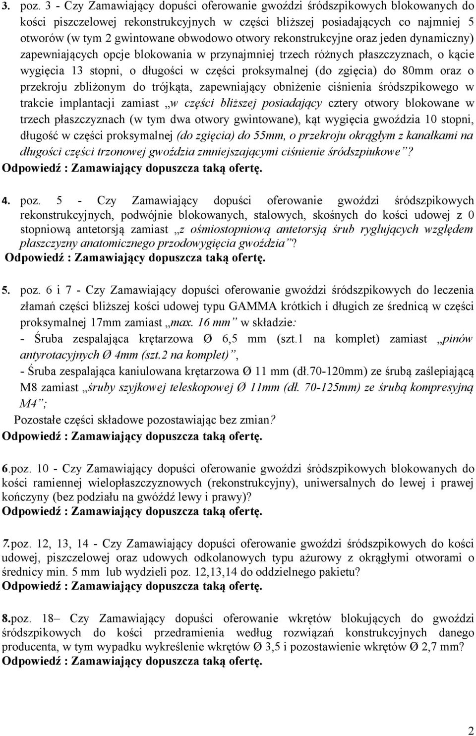 otwory rekonstrukcyjne oraz jeden dynamiczny) zapewniających opcje blokowania w przynajmniej trzech różnych płaszczyznach, o kącie wygięcia 13 stopni, o długości w części proksymalnej (do zgięcia) do