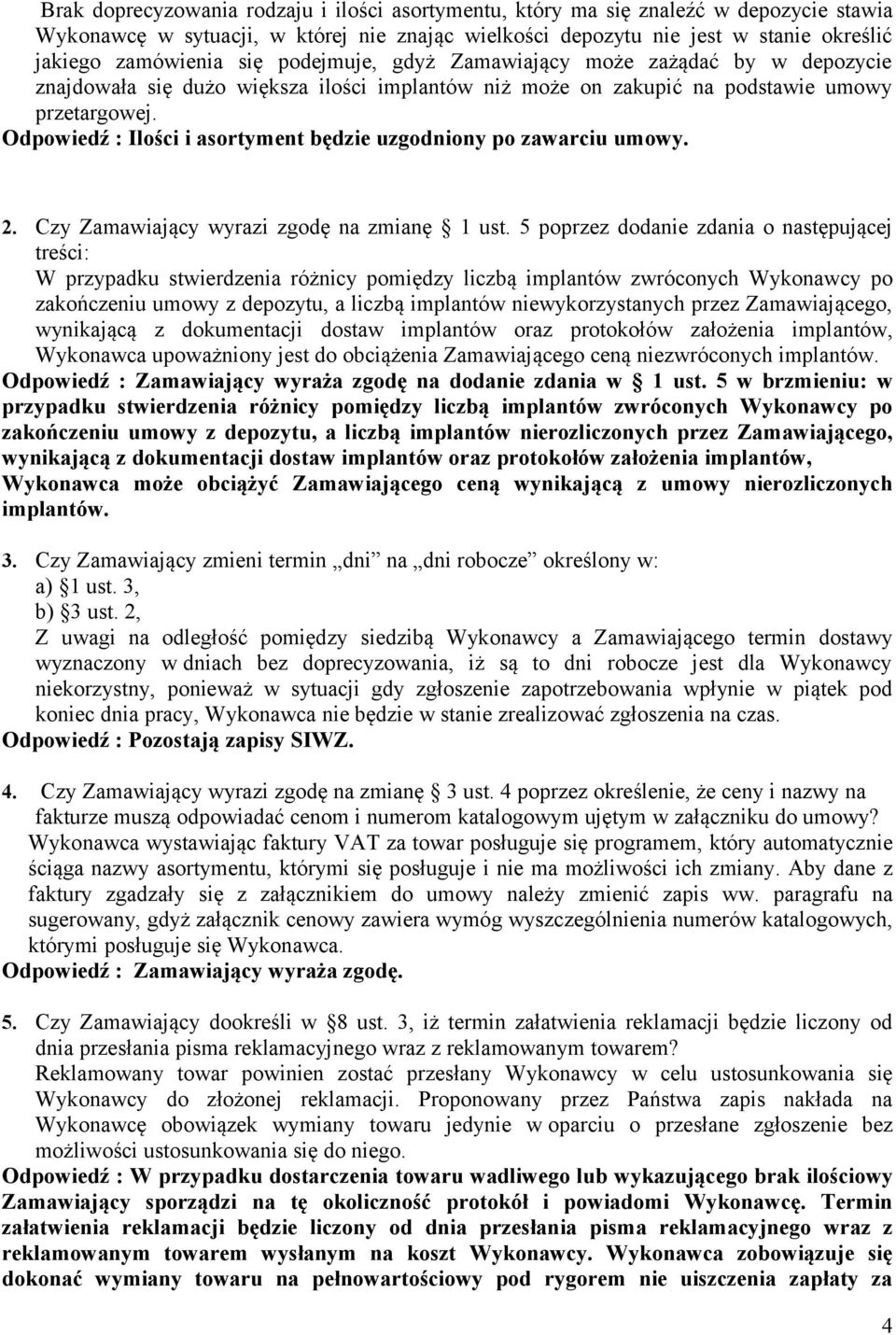 Odpowiedź : Ilości i asortyment będzie uzgodniony po zawarciu umowy. 2. Czy Zamawiający wyrazi zgodę na zmianę 1 ust.