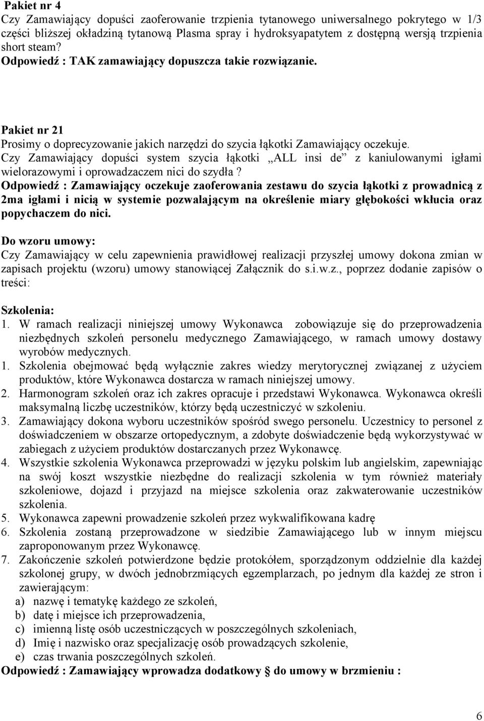 Czy Zamawiający dopuści system szycia łąkotki ALL insi de z kaniulowanymi igłami wielorazowymi i oprowadzaczem nici do szydła?