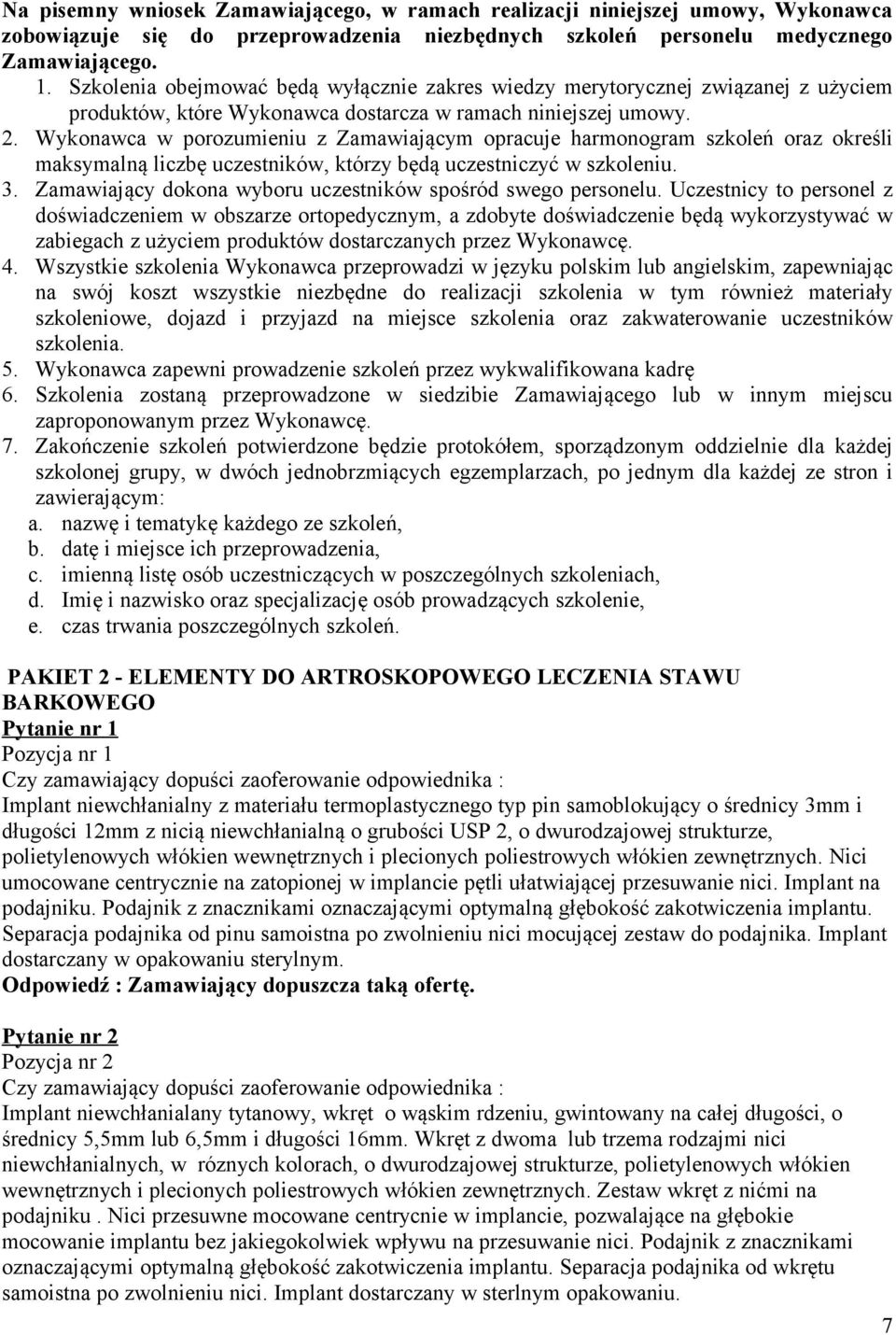 Wykonawca w porozumieniu z Zamawiającym opracuje harmonogram szkoleń oraz określi maksymalną liczbę uczestników, którzy będą uczestniczyć w szkoleniu. 3.