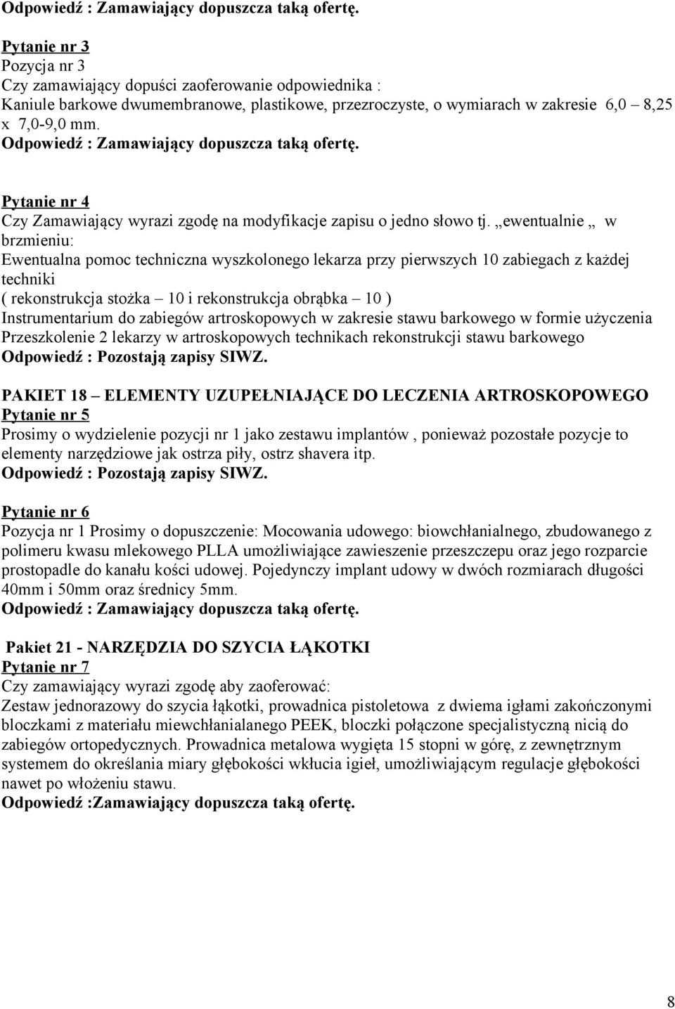 ewentualnie w brzmieniu: Ewentualna pomoc techniczna wyszkolonego lekarza przy pierwszych 10 zabiegach z każdej techniki ( rekonstrukcja stożka 10 i rekonstrukcja obrąbka 10 ) Instrumentarium do