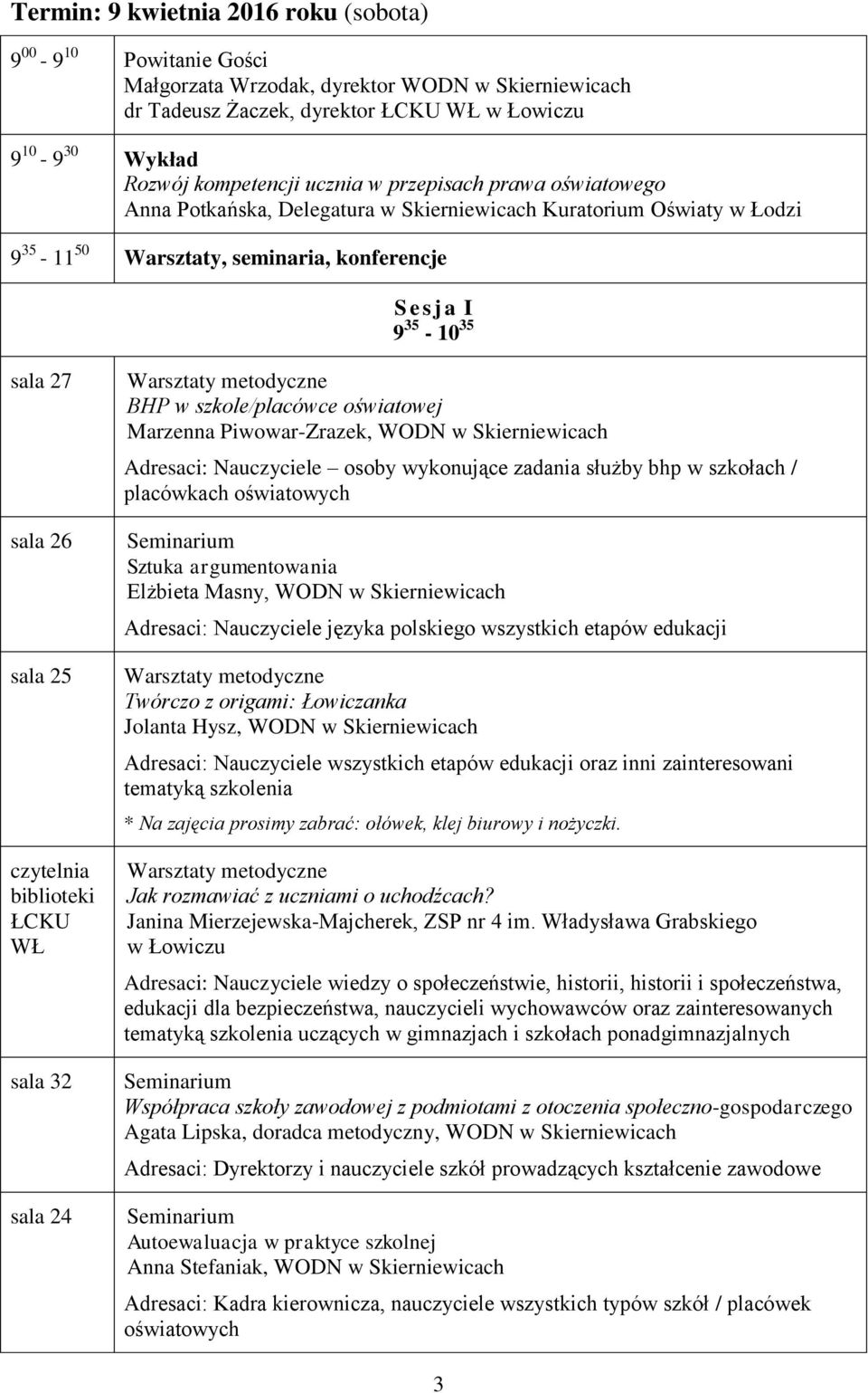 szkole/placówce oświatowej Adresaci: Nauczyciele osoby wykonujące zadania służby bhp w szkołach / placówkach oświatowych Sztuka argumentowania Elżbieta Masny, WODN w Skierniewicach Adresaci: