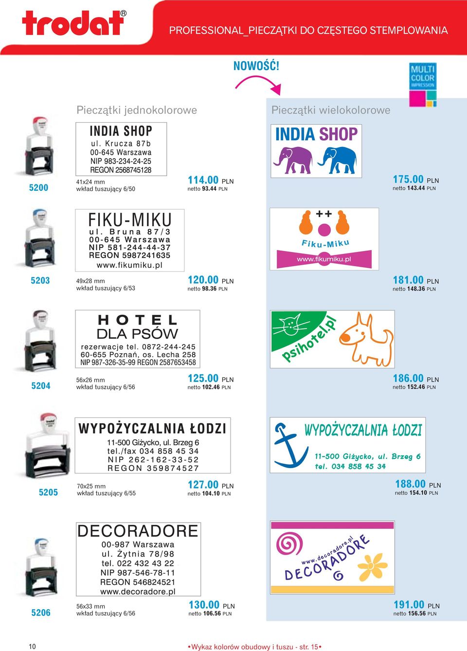 36 PLN 5204 56x26 mm wk ad tuszujàcy 6/56 125.00 PLN netto 102.46 PLN 186.00 PLN netto 152.46 PLN 5205 70x25 mm wk ad tuszujàcy 6/55 127.