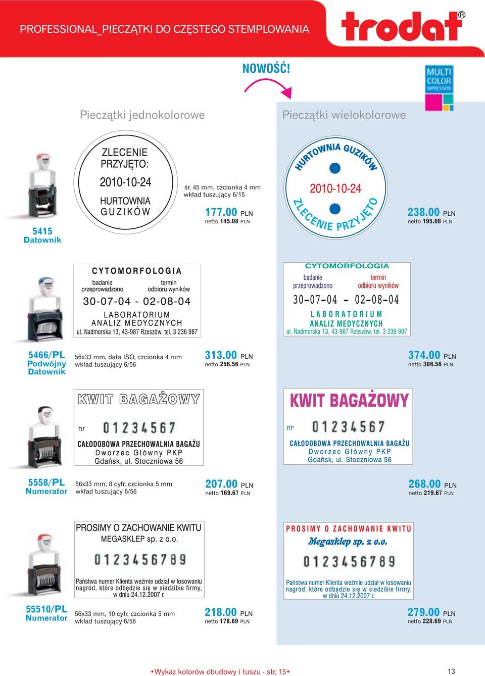 00 PLN netto 306.56 PLN 5558/PL Numerator 56x33 mm, 8 cyfr, czcionka 5 mm wk ad tuszujàcy 6/56 207.00 PLN netto 169.67 PLN 268.00 PLN netto 219.