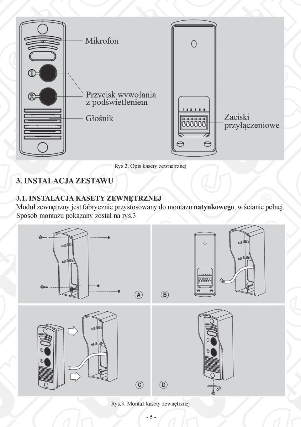 przystosowany do montażu natynkowego, w ścianie pełnej.