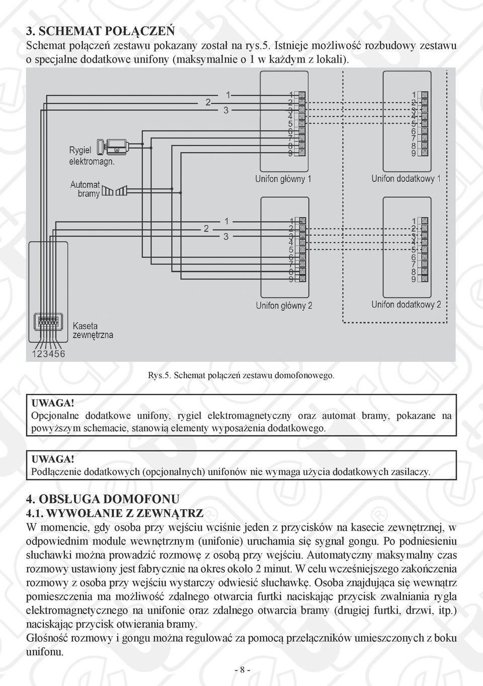 Podłączenie dodatkowych (opcjonalnych) unifonów nie wymaga użycia dodatkowych zasilaczy. 4. OBSŁUGA DOMOFONU 4.1.