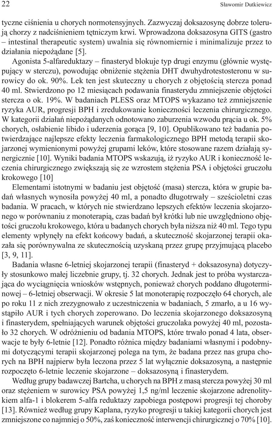 Agonista 5-alfareduktazy finasteryd blokuje typ drugi enzymu (g³ównie wystêpuj¹cy w sterczu), powoduj¹c obni enie stê enia DHT dwuhydrotestosteronu w surowicy do ok. 90%.