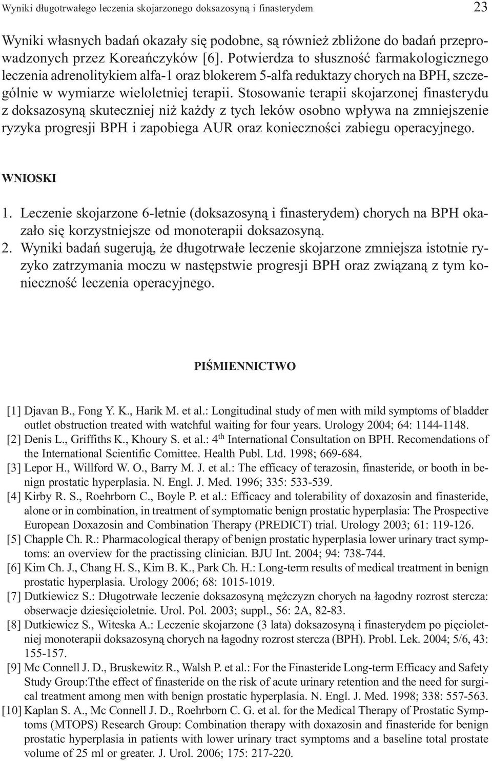 Stosowanie terapii skojarzonej finasterydu z doksazosyn¹ skuteczniej ni ka dy z tych leków osobno wp³ywa na zmniejszenie ryzyka progresji BPH i zapobiega AUR oraz koniecznoœci zabiegu operacyjnego.