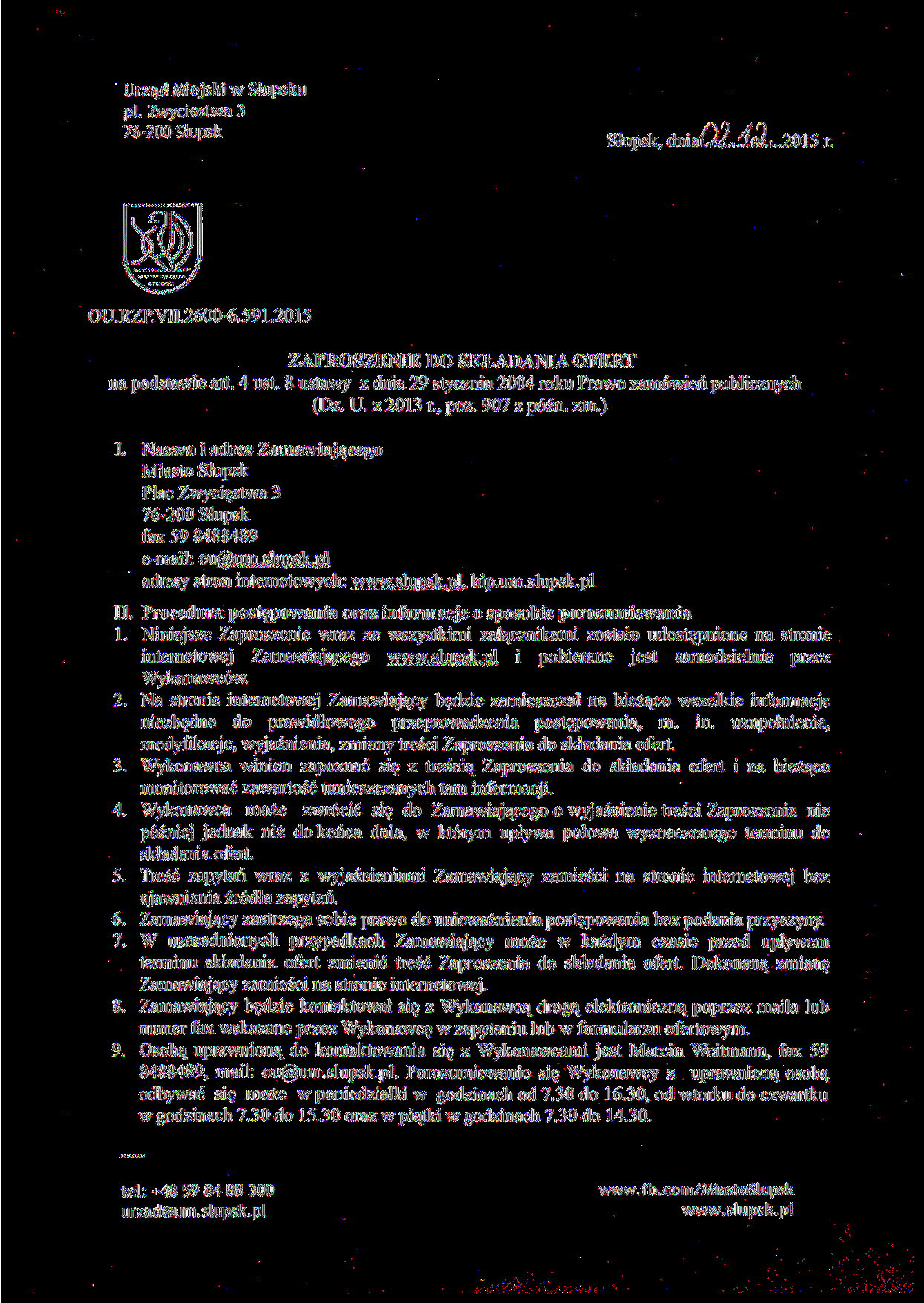 Urząd Miejski w Słupsku pl. Zwycięstwa 3 76 200 Stu - P sk Słupsk, dniao/.,:^.,.2015 r. OU.RZP.VII.2600-6.591.2015 ZAPROSZENIE DO SKŁADANIA OFERT na podstawie art. 4 ust.