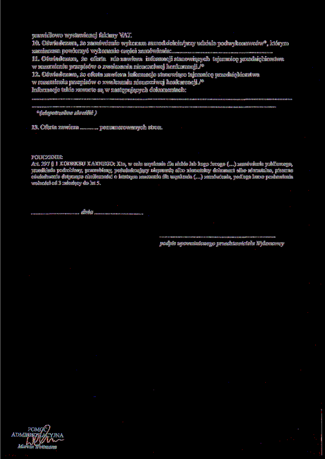 prawidłowo wystawionej faktury VAT. 10. Oświadczam, że zamówienie wykonam samodzielnie/przy udziale podwykonawców*, którym zamierzam powierzyć wykonanie części zamówienia: 11.