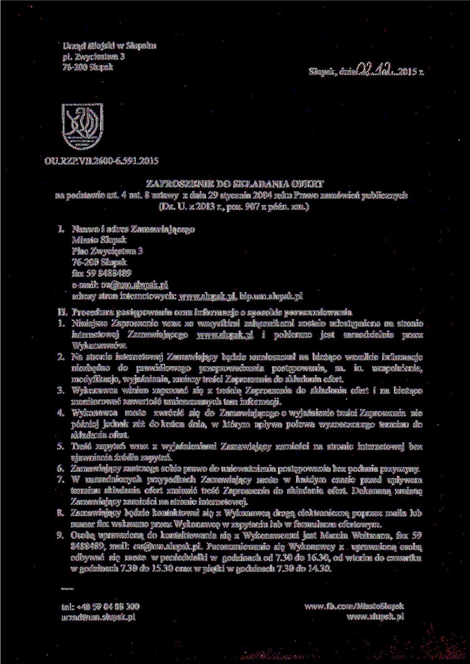 Nazwa i adres Zamawiającego Miasto Słupsk Plac Zwycięstwa 3 76-200 Słupsk fax 59 8488489 e-mail: ou@um.slupsk.pl adresy stron internę to wych: www.slupsk.pl. bip.um.slupsk.pl II.