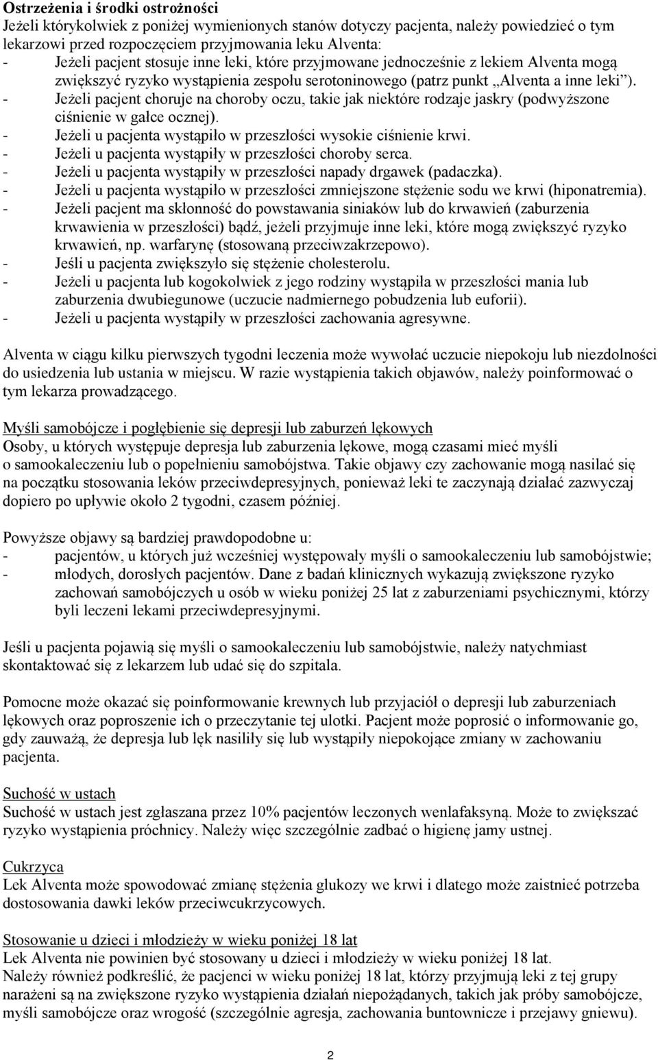 - Jeżeli pacjent choruje na choroby oczu, takie jak niektóre rodzaje jaskry (podwyższone ciśnienie w gałce ocznej). - Jeżeli u pacjenta wystąpiło w przeszłości wysokie ciśnienie krwi.